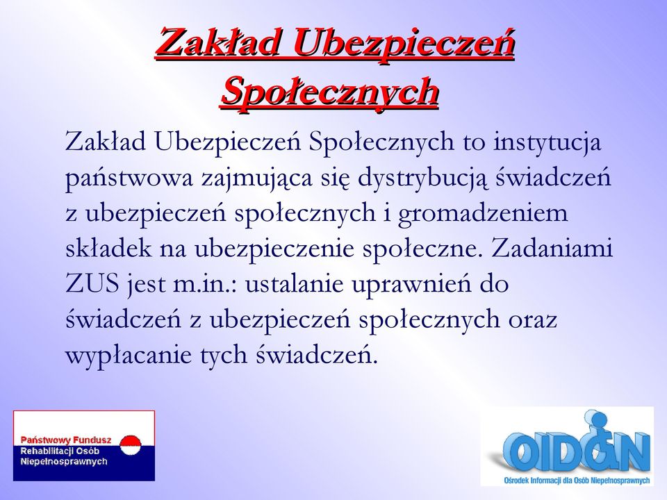 gromadzeniem składek na ubezpieczenie społeczne. Zadaniami ZUS jest m.in.