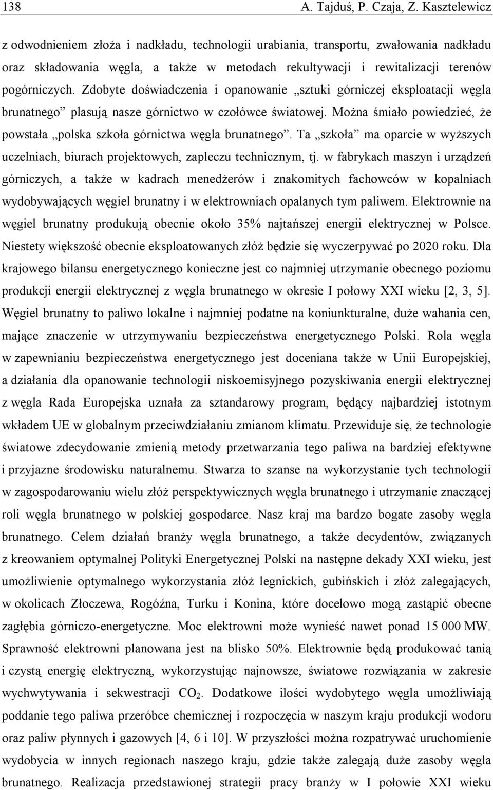 Zdobyte doświadczenia i opanowanie sztuki górniczej eksploatacji węgla brunatnego plasują nasze górnictwo w czołówce światowej.