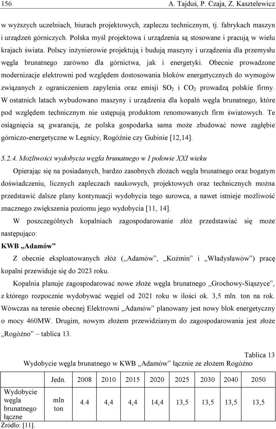 Polscy inżynierowie projektują i budują maszyny i urządzenia dla przemysłu węgla brunatnego zarówno dla górnictwa, jak i energetyki.