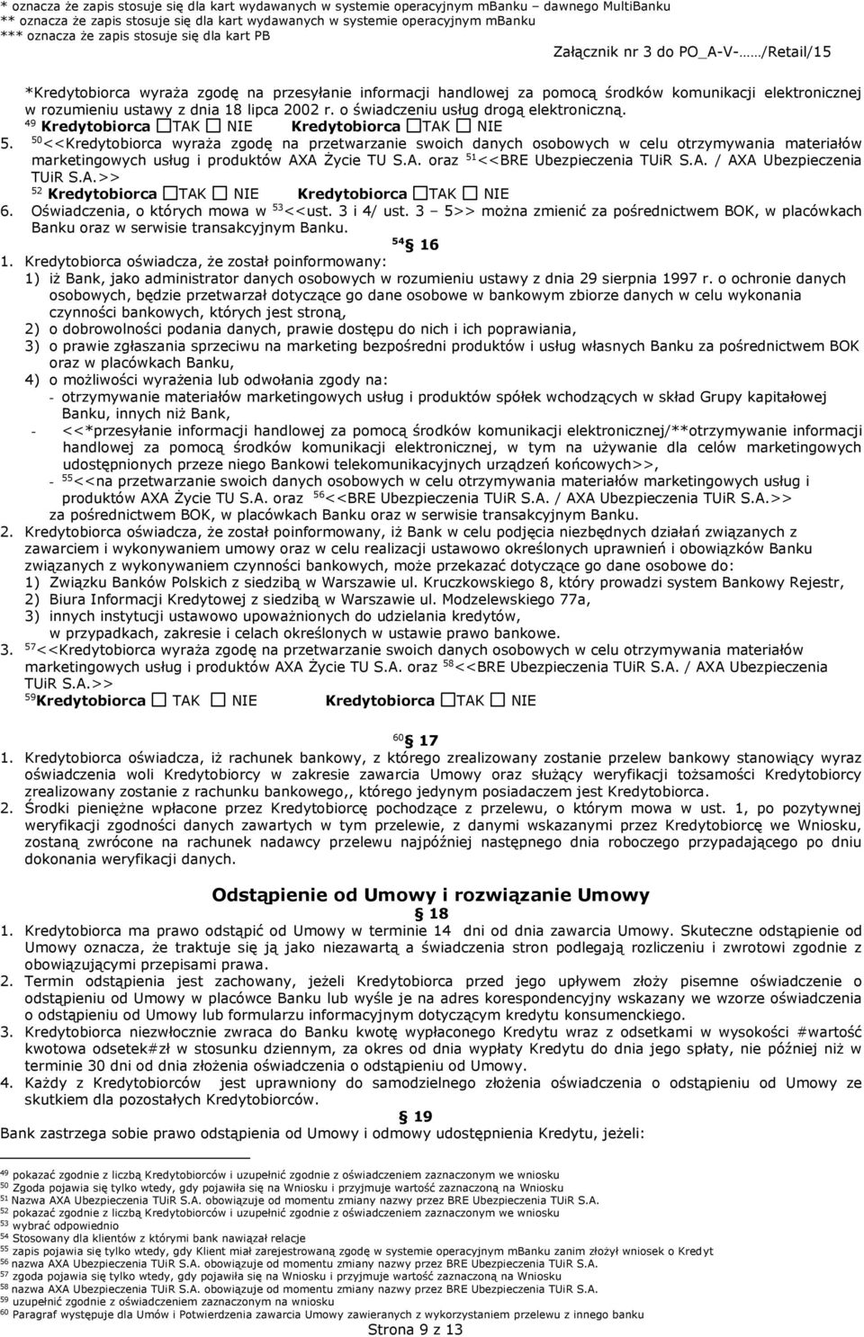 50 <<Kredytobiorca wyraża zgodę na przetwarzanie swoich danych osobowych w celu otrzymywania materiałów marketingowych usług i produktów AXA Życie TU S.A. oraz 51 <<BRE Ubezpieczenia TUiR S.A. / AXA Ubezpieczenia TUiR S.