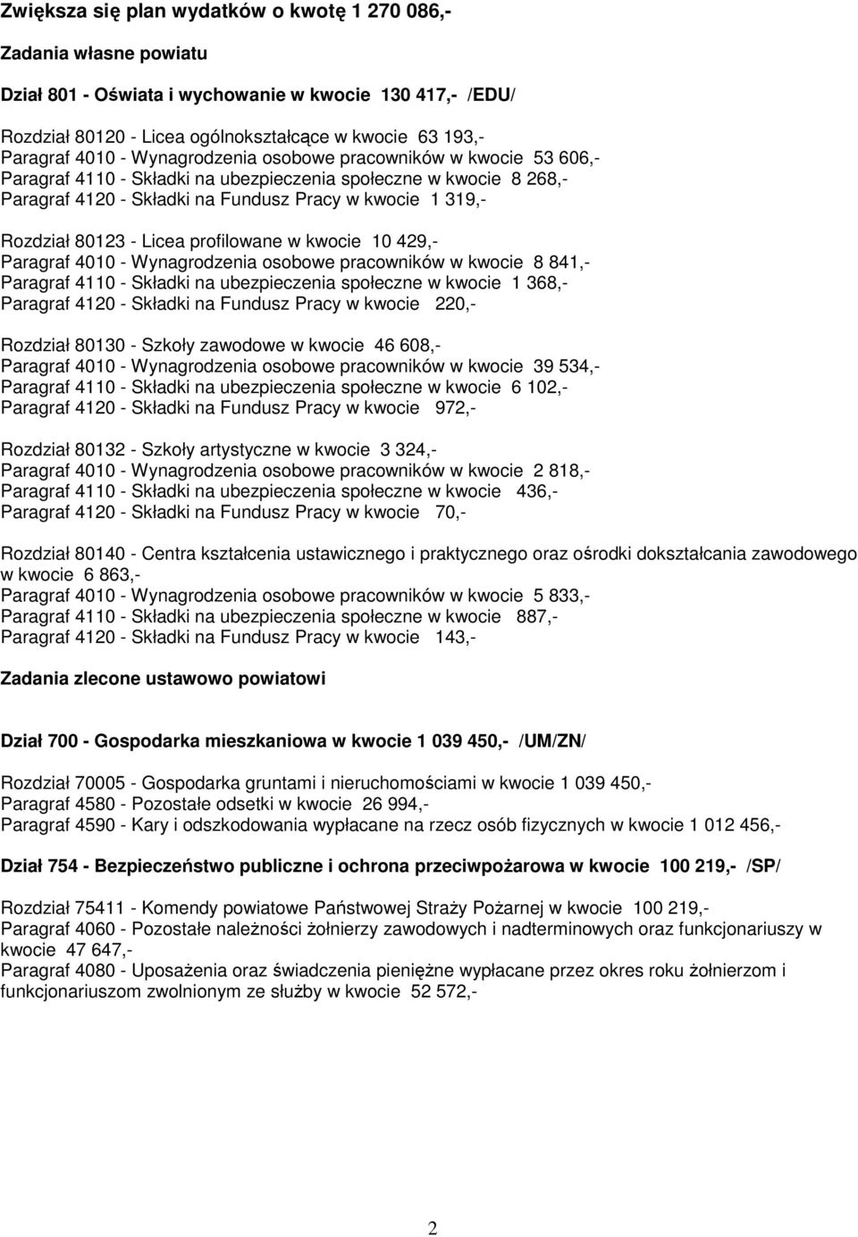 Licea profilowane w kwocie 10 429,- Paragraf 4010 - Wynagrodzenia osobowe pracowników w kwocie 8 841,- Paragraf 4110 - Składki na ubezpieczenia społeczne w kwocie 1 368,- Paragraf 4120 - Składki na