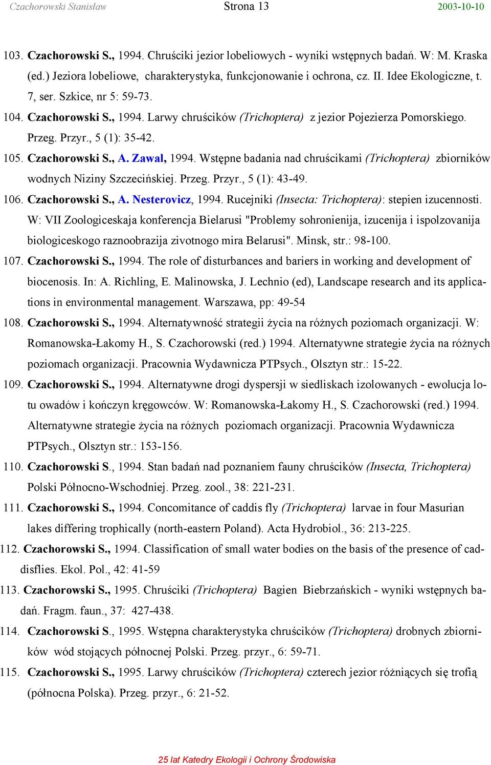 Larwy chruścików (Trichoptera) z jezior Pojezierza Pomorskiego. Przeg. Przyr., 5 (1): 35-42. 105. Czachorowski S., A. Zawal, 1994.