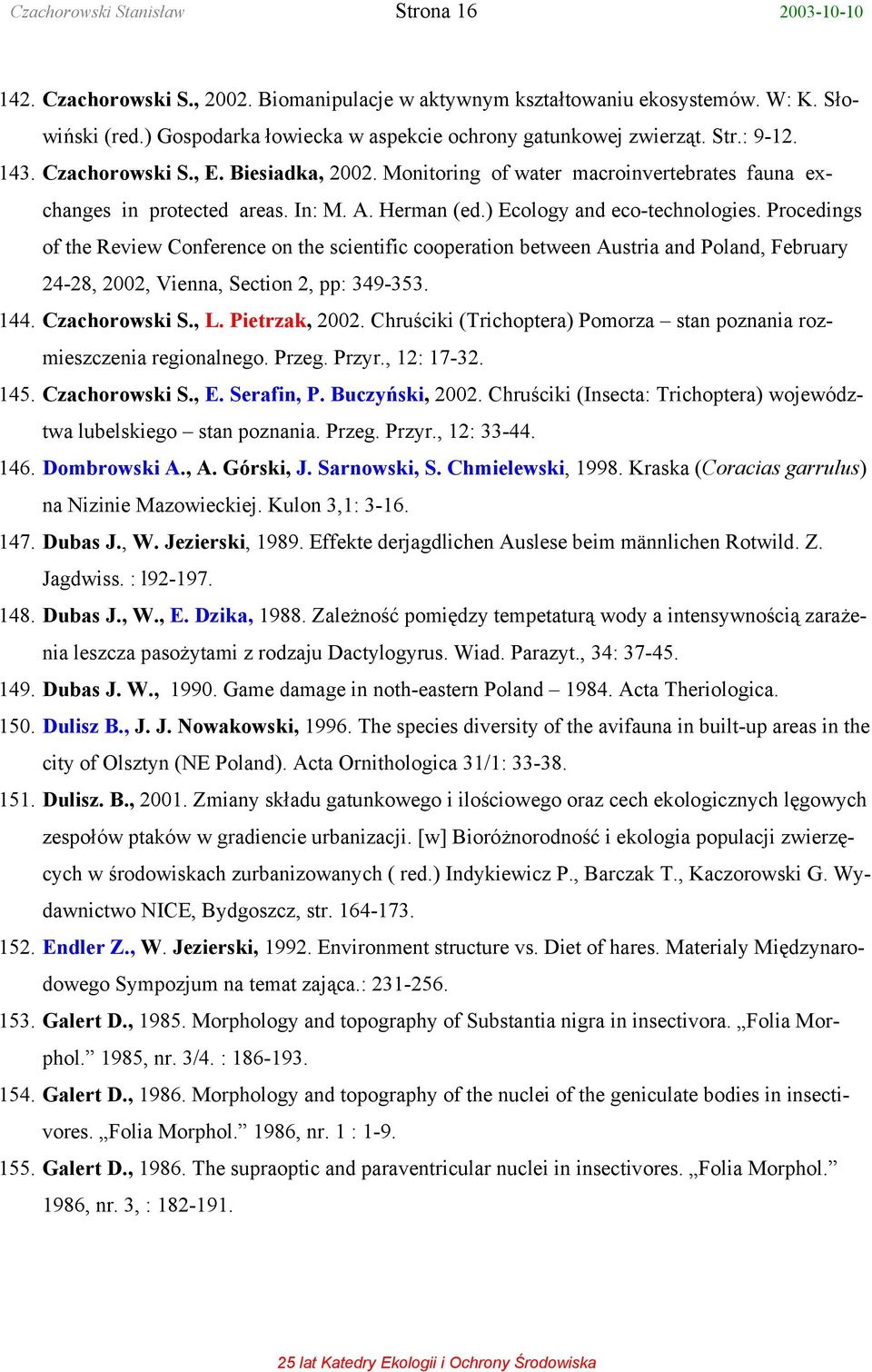 Herman (ed.) Ecology and eco-technologies. Procedings of the Review Conference on the scientific cooperation between Austria and Poland, February 24-28, 2002, Vienna, Section 2, pp: 349-353. 144.