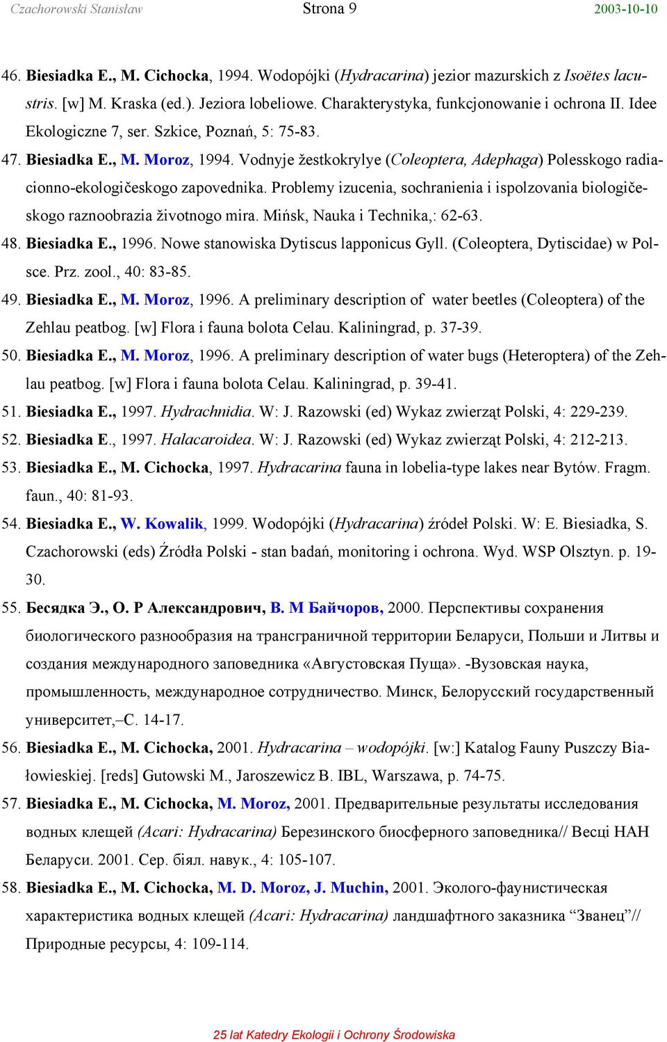 Vodnyje žestkokrylye (Coleoptera, Adephaga) Polesskogo radiacionno-ekologičeskogo zapovednika. Problemy izucenia, sochranienia i ispolzovania biologičeskogo raznoobrazia životnogo mira.
