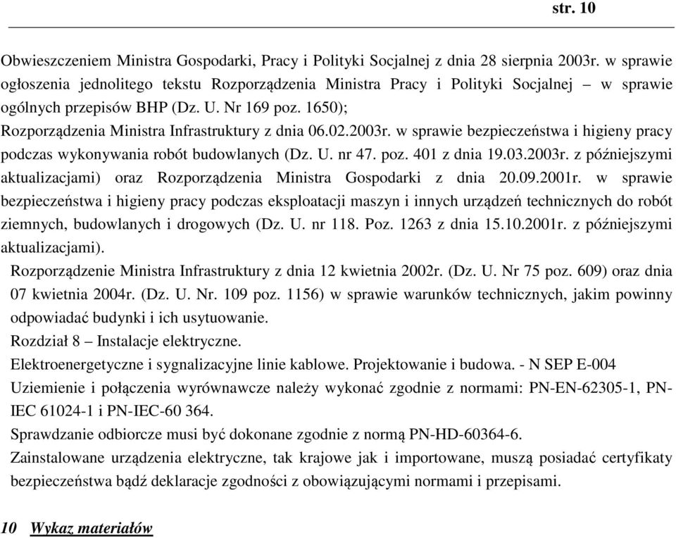 02.2003r. w sprawie bezpieczeństwa i higieny pracy podczas wykonywania robót budowlanych (Dz. U. nr 47. poz. 401 z dnia 19.03.2003r. z późniejszymi aktualizacjami) oraz Rozporządzenia Ministra Gospodarki z dnia 20.