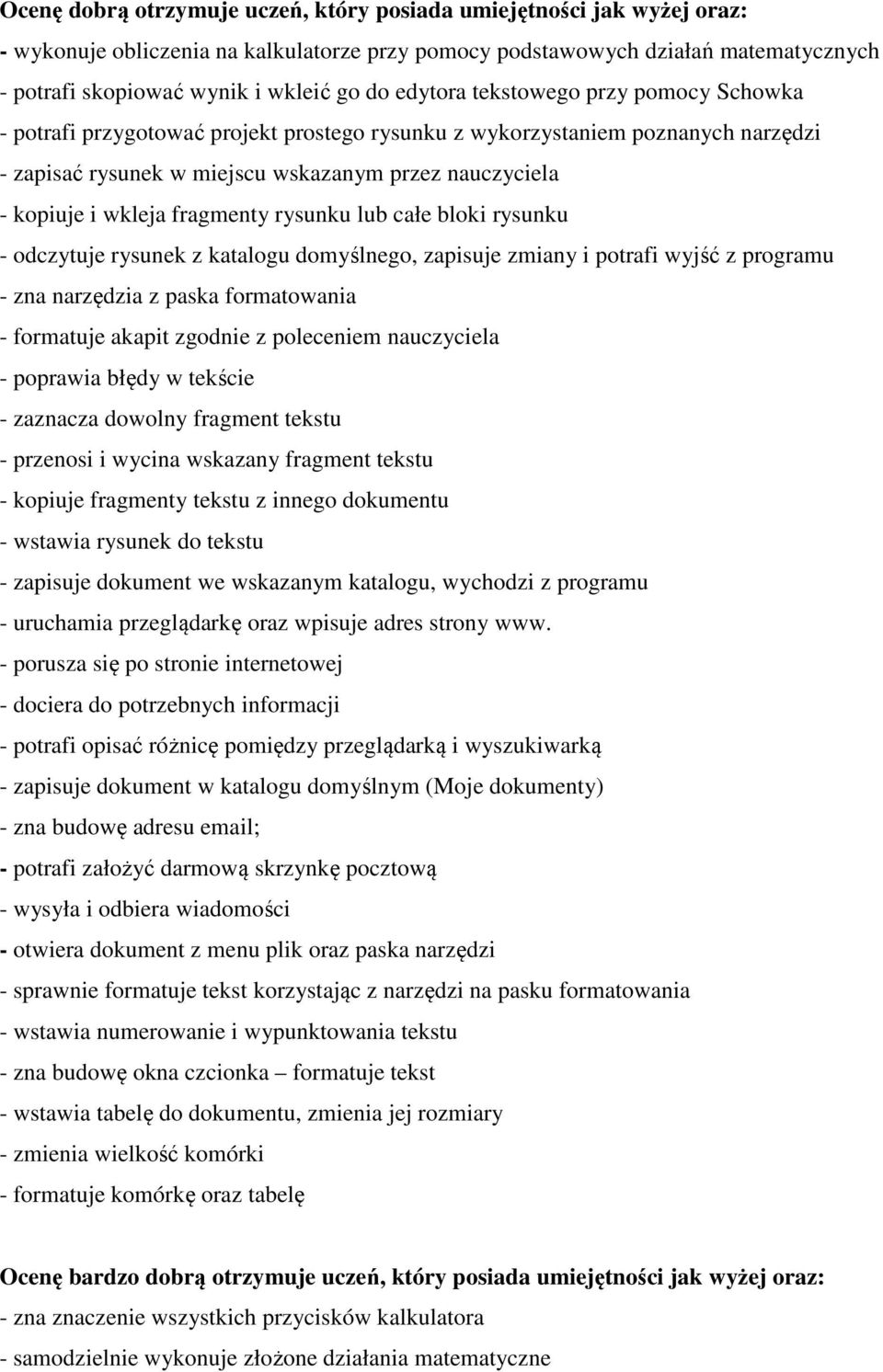 fragmenty rysunku lub całe bloki rysunku - odczytuje rysunek z katalogu domyślnego, zapisuje zmiany i potrafi wyjść z programu - zna narzędzia z paska formatowania - formatuje akapit zgodnie z