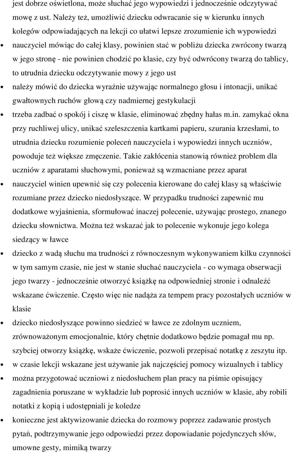 dziecka zwrócony twarzą w jego stronę - nie powinien chodzić po klasie, czy być odwrócony twarzą do tablicy, to utrudnia dziecku odczytywanie mowy z jego ust należy mówić do dziecka wyraźnie używając