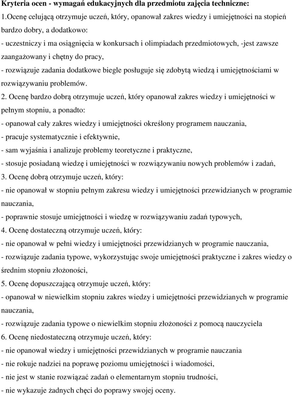 zawsze zaangażowany i chętny do pracy, - rozwiązuje zadania dodatkowe biegle posługuje się zdobytą wiedzą i umiejętnościami w rozwiązywaniu problemów. 2.