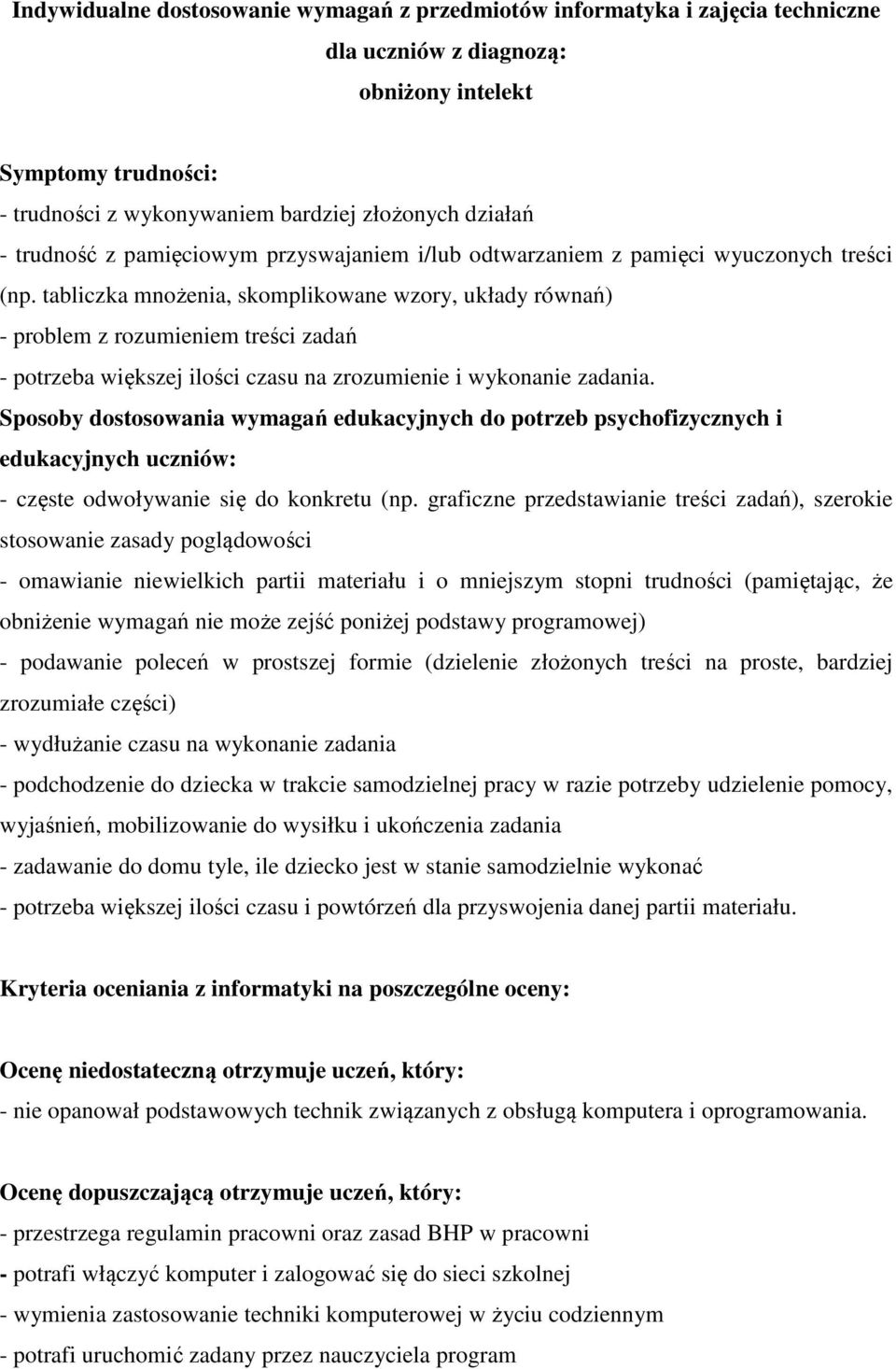 tabliczka mnożenia, skomplikowane wzory, układy równań) - problem z rozumieniem treści zadań - potrzeba większej ilości czasu na zrozumienie i wykonanie zadania.