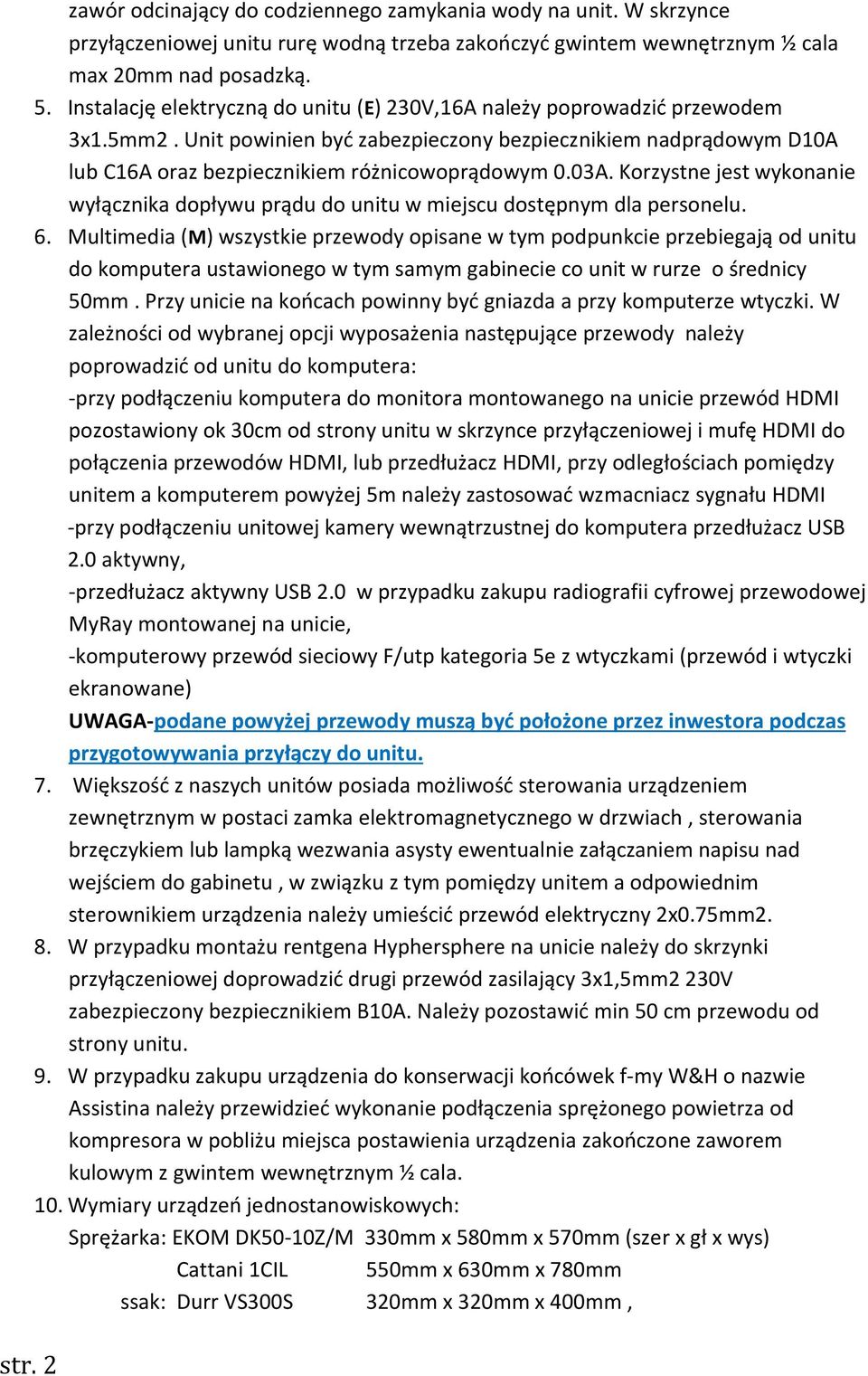 03A. Korzystne jest wykonanie wyłącznika dopływu prądu do unitu w miejscu dostępnym dla personelu. 6.