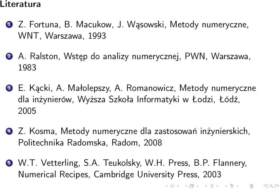 Romanowicz, Metody numeryczne dla inżynierów, Wyższa Szkoła Informatyki w Łodzi, Łódź, 2005 4 Z.