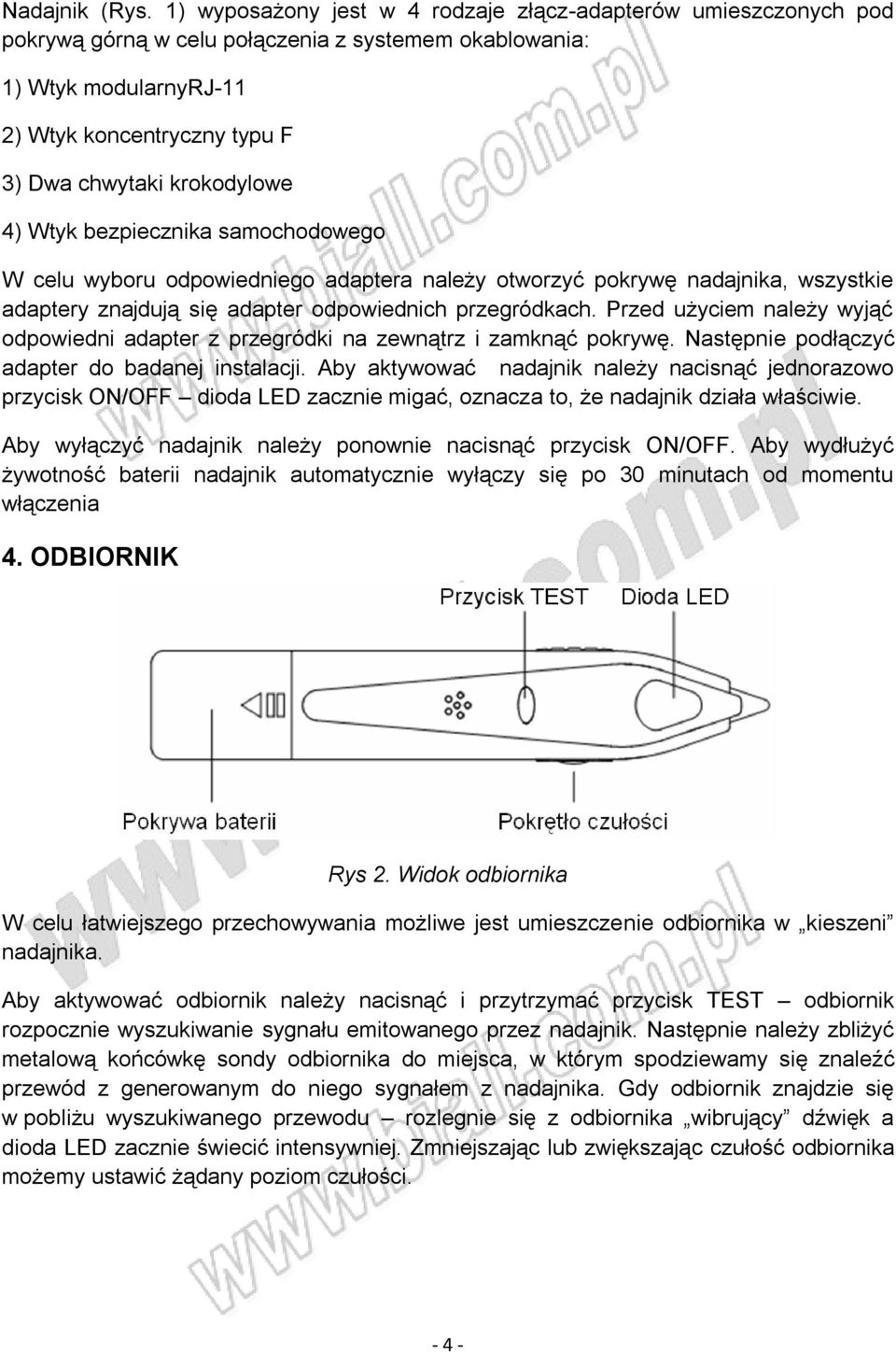 krokodylowe 4) Wtyk bezpiecznika samochodowego W celu wyboru odpowiedniego adaptera należy otworzyć pokrywę nadajnika, wszystkie adaptery znajdują się adapter odpowiednich przegródkach.