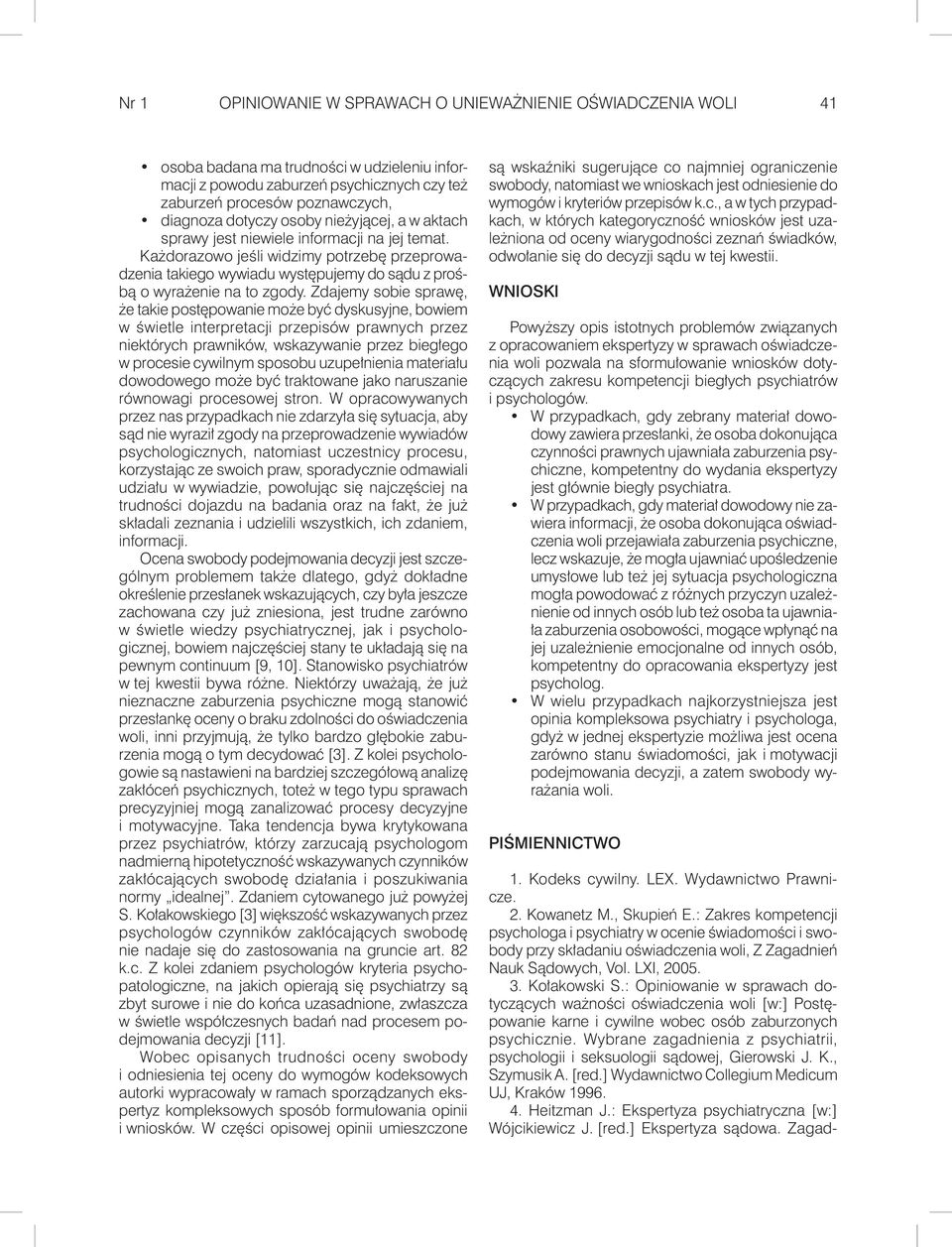 Każdorazowo jeśli widzimy potrzebę przeprowadzenia takiego wywiadu występujemy do sądu z prośbą o wyrażenie na to zgody.
