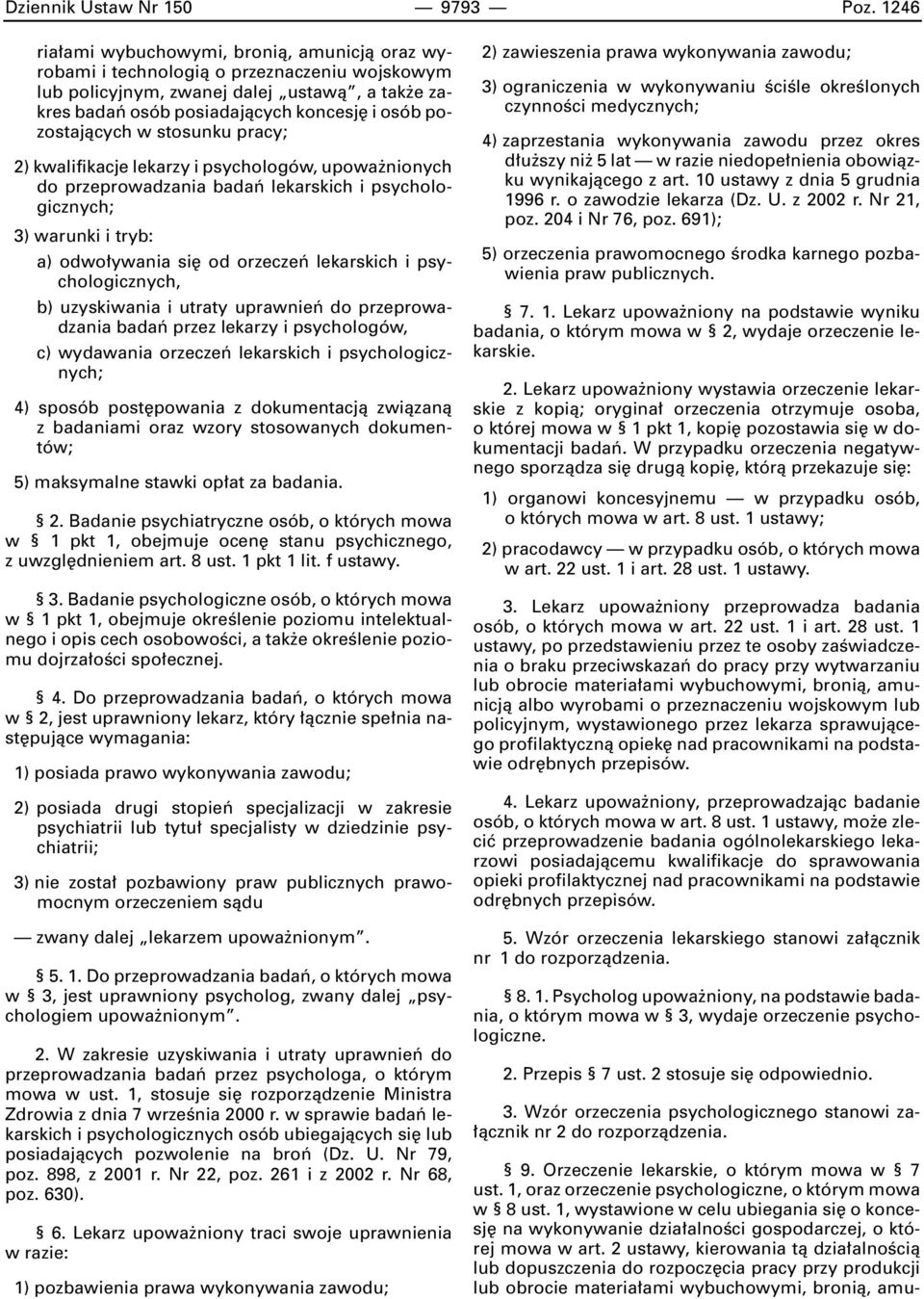 pozostajàcych w stosunku pracy; 2) kwalifikacje lekarzy i psychologów, upowa nionych do przeprowadzania badaƒ lekarskich i psychologicznych; 3) warunki i tryb: a) odwo ywania si od orzeczeƒ