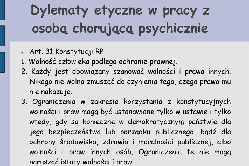 Ograniczenia w zakresie korzystania z konstytucyjnych wolności i praw mogą być ustanawiane tylko w ustawie i tylko wtedy, gdy są konieczne w demokratycznym