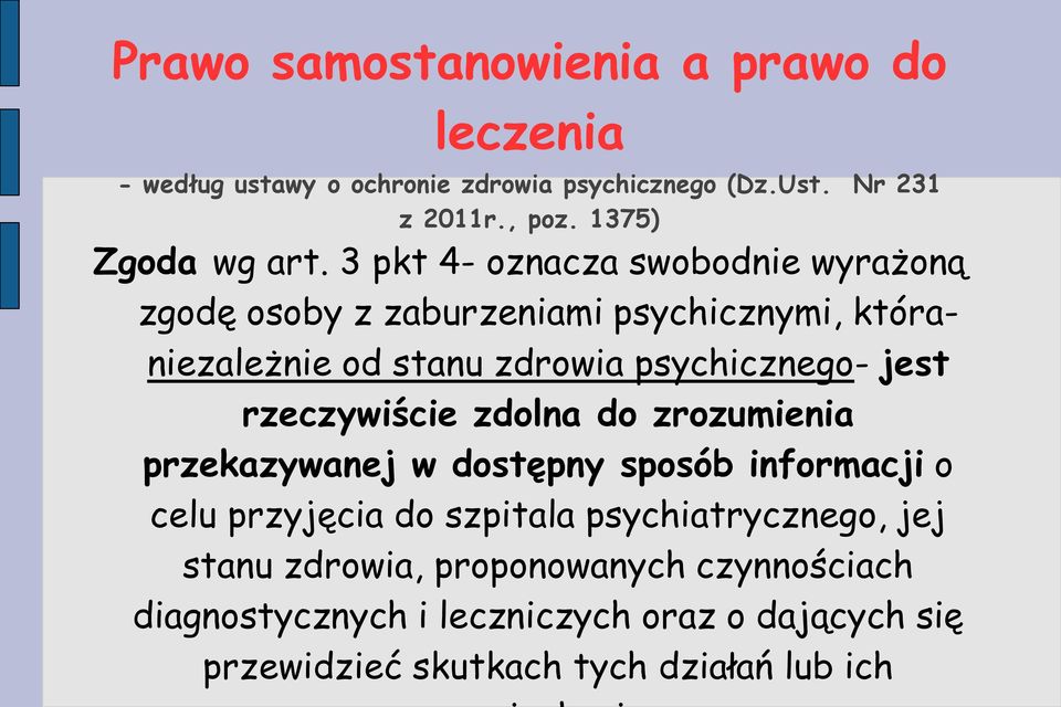 3 pkt 4- oznacza swobodnie wyrażoną zgodę osoby z zaburzeniami psychicznymi, któraniezależnie od stanu zdrowia psychicznego- jest