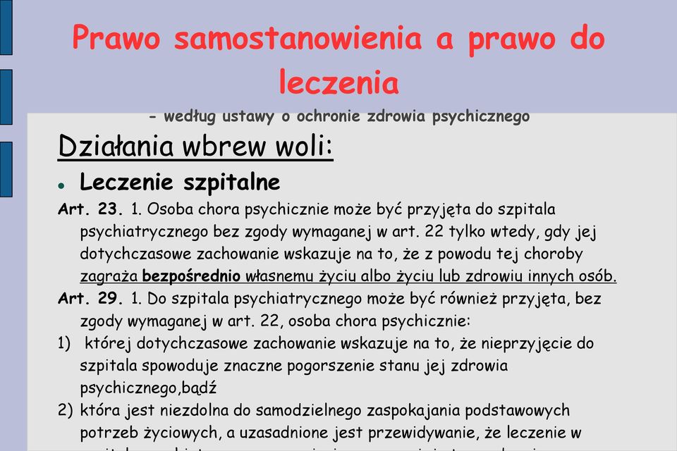 22 tylko wtedy, gdy jej dotychczasowe zachowanie wskazuje na to, że z powodu tej choroby zagraża bezpośrednio własnemu życiu albo życiu lub zdrowiu innych osób. Art. 29. 1.