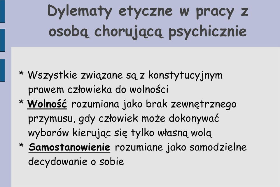 brak zewnętrznego przymusu, gdy człowiek może dokonywać wyborów kierując się