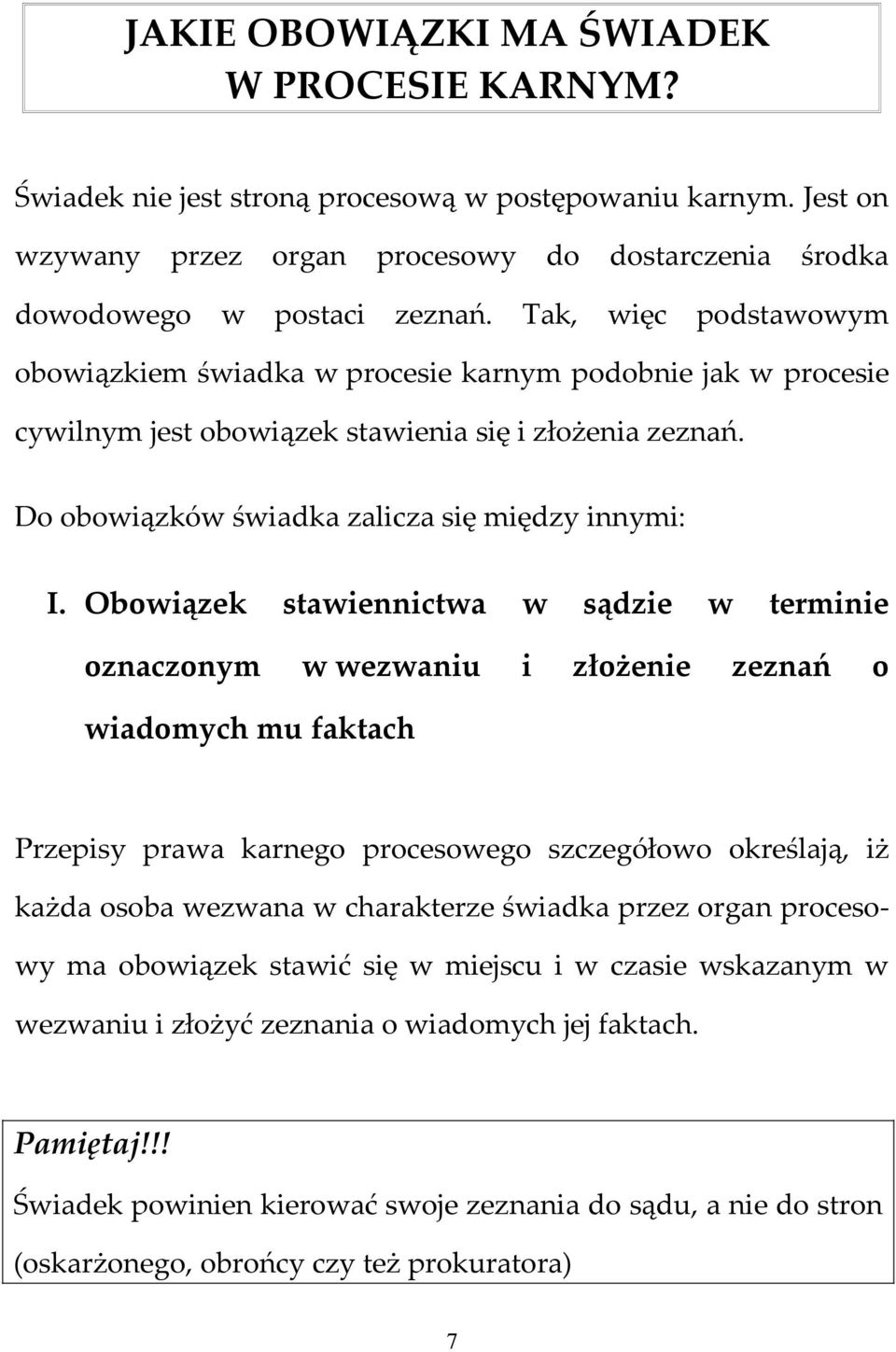 Obowiązek stawiennictwa w sądzie w terminie oznaczonym w wezwaniu i złożenie zeznań o wiadomych mu faktach Przepisy prawa karnego procesowego szczegółowo określają, iż każda osoba wezwana w