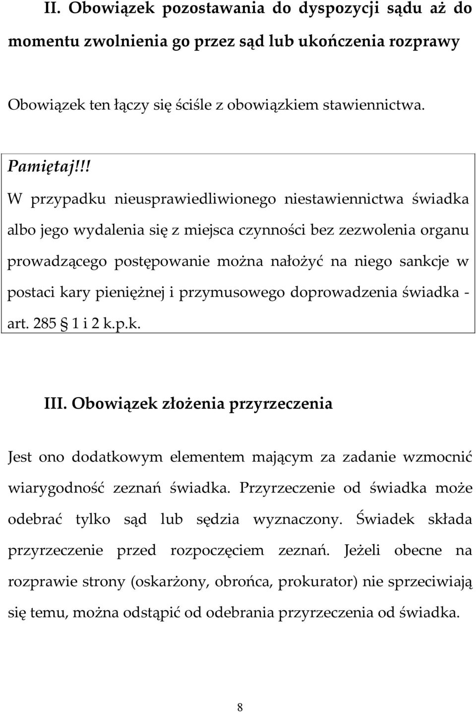 pieniężnej i przymusowego doprowadzenia świadka - art. 285 1 i 2 k.p.k. III. Obowiązek złożenia przyrzeczenia Jest ono dodatkowym elementem mającym za zadanie wzmocnić wiarygodność zeznań świadka.