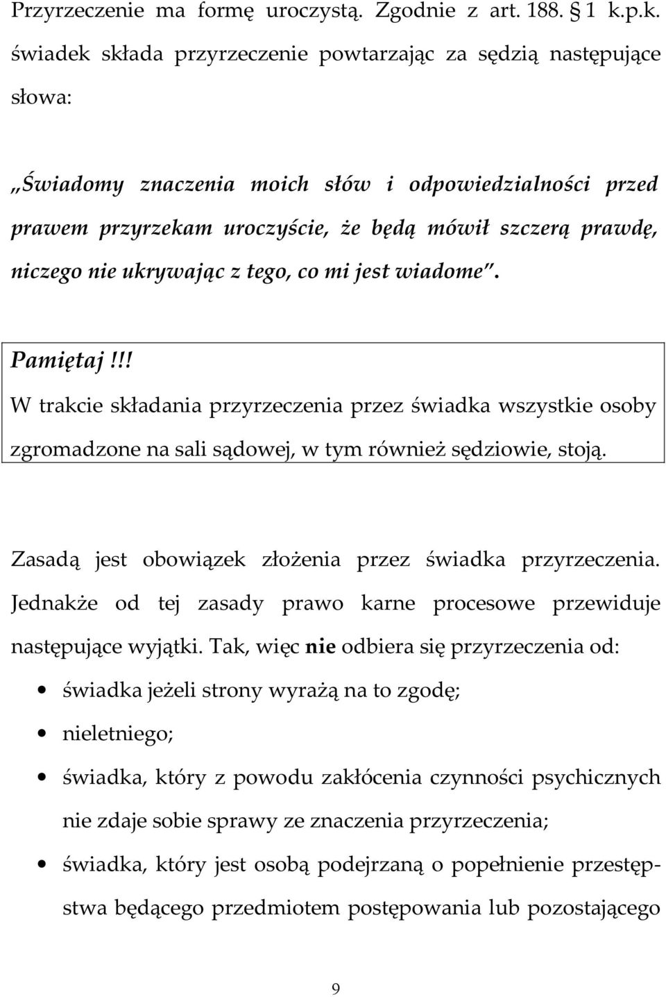 nie ukrywając z tego, co mi jest wiadome. Pamiętaj!!! W trakcie składania przyrzeczenia przez świadka wszystkie osoby zgromadzone na sali sądowej, w tym również sędziowie, stoją.