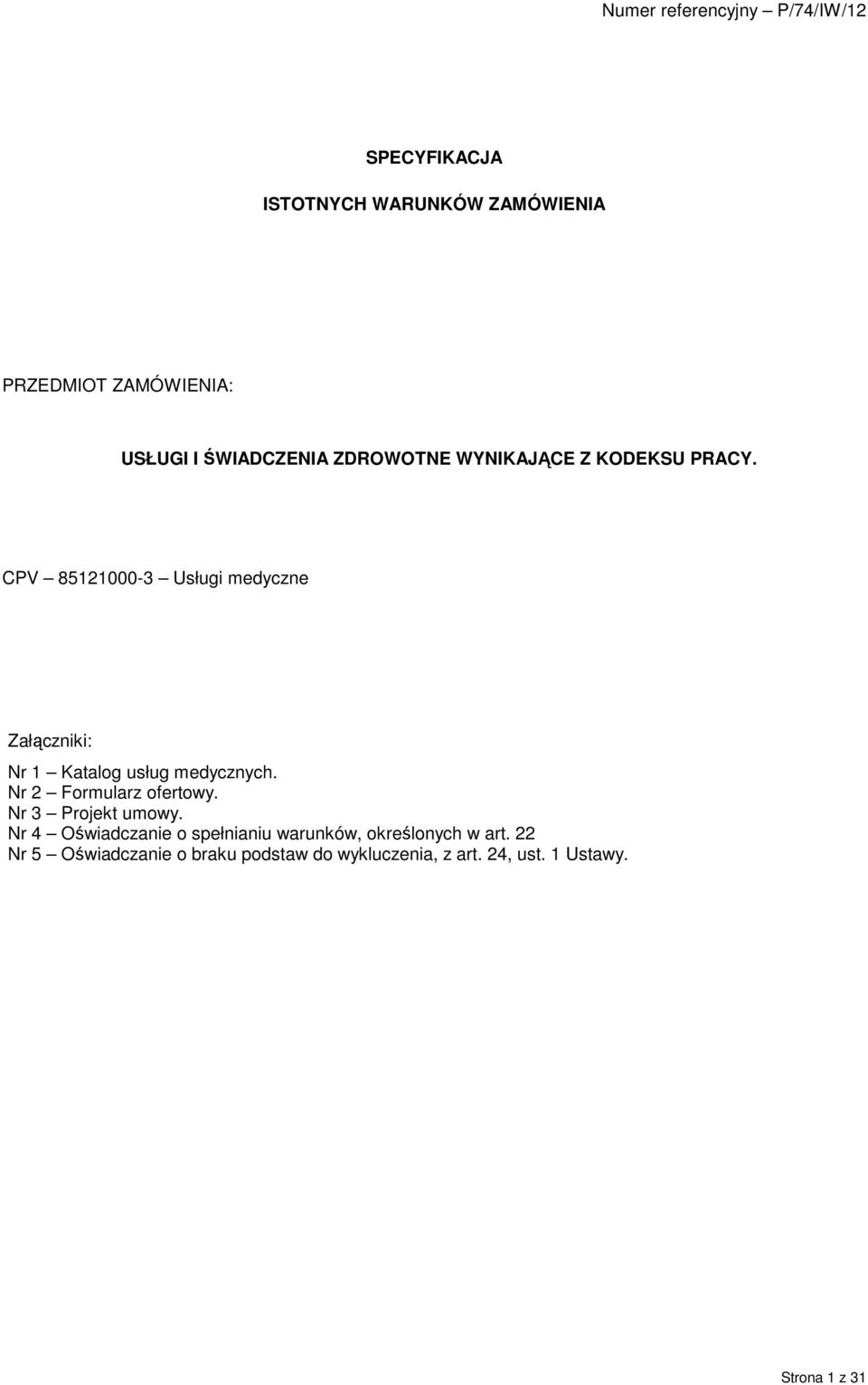 CPV 85121000-3 Usługi medyczne Załączniki: Nr 1 Katalog usług medycznych. Nr 2 Formularz ofertowy.