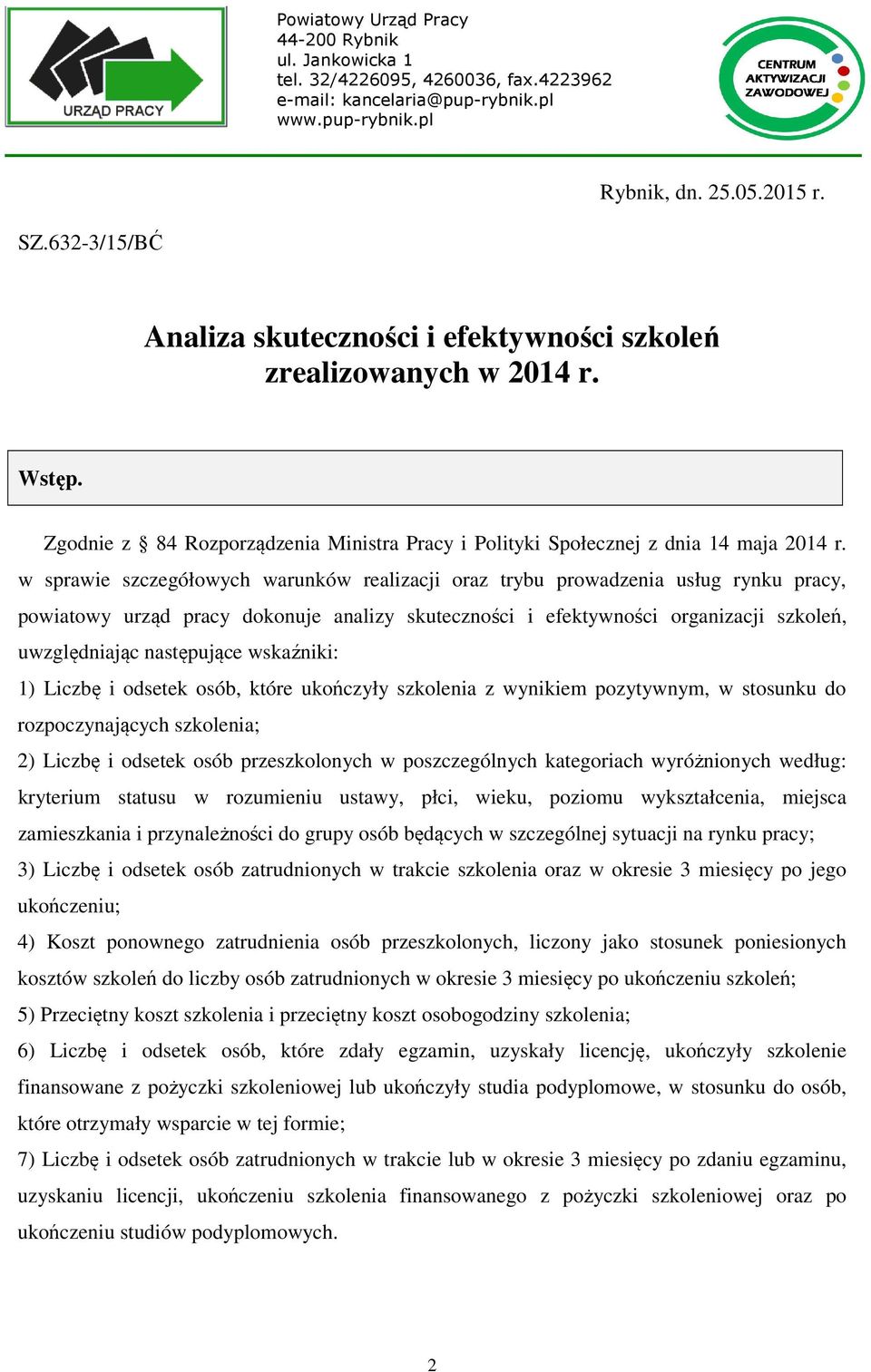 w sprawie szczegółowych warunków realizacji oraz trybu prowadzenia usług rynku pracy, powiatowy urząd pracy dokonuje analizy skuteczności i efektywności organizacji szkoleń, uwzględniając następujące