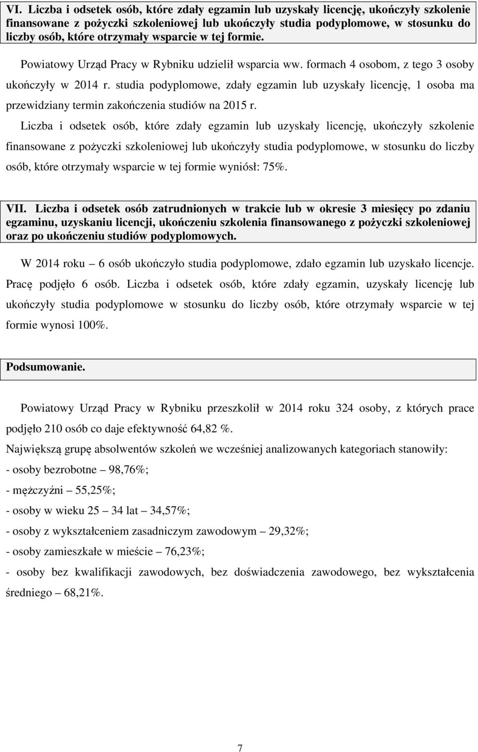 studia podyplomowe, zdały egzamin lub uzyskały licencję, 1 osoba ma przewidziany termin zakończenia studiów na 2015 r.