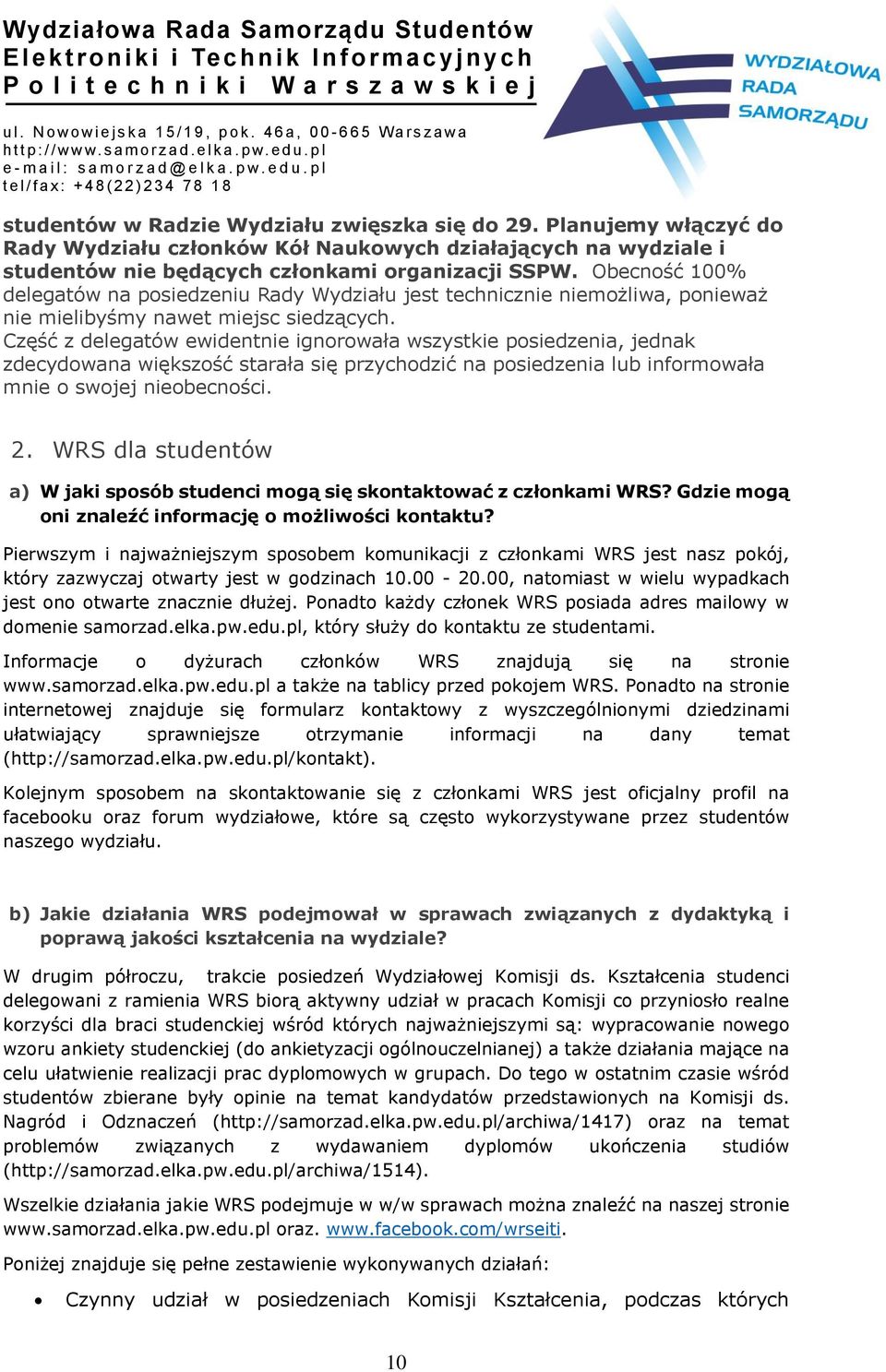 Część z delegatów ewidentnie ignorowała wszystkie posiedzenia, jednak zdecydowana większość starała się przychodzić na posiedzenia lub informowała mnie o swojej nieobecności. 2.