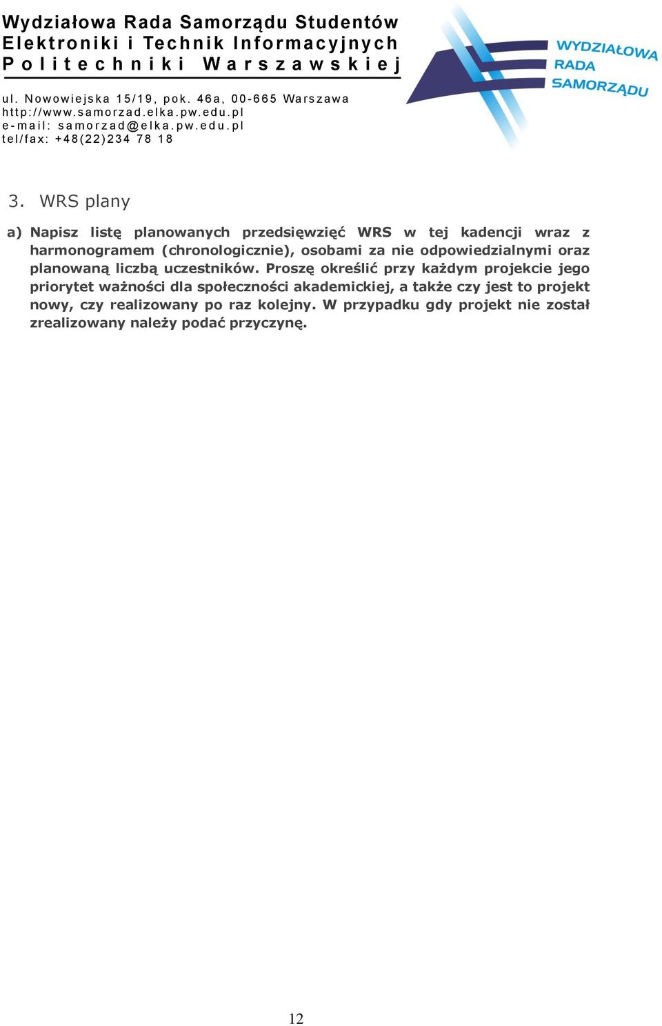 Proszę określić przy każdym projekcie jego priorytet ważności dla społeczności akademickiej, a także