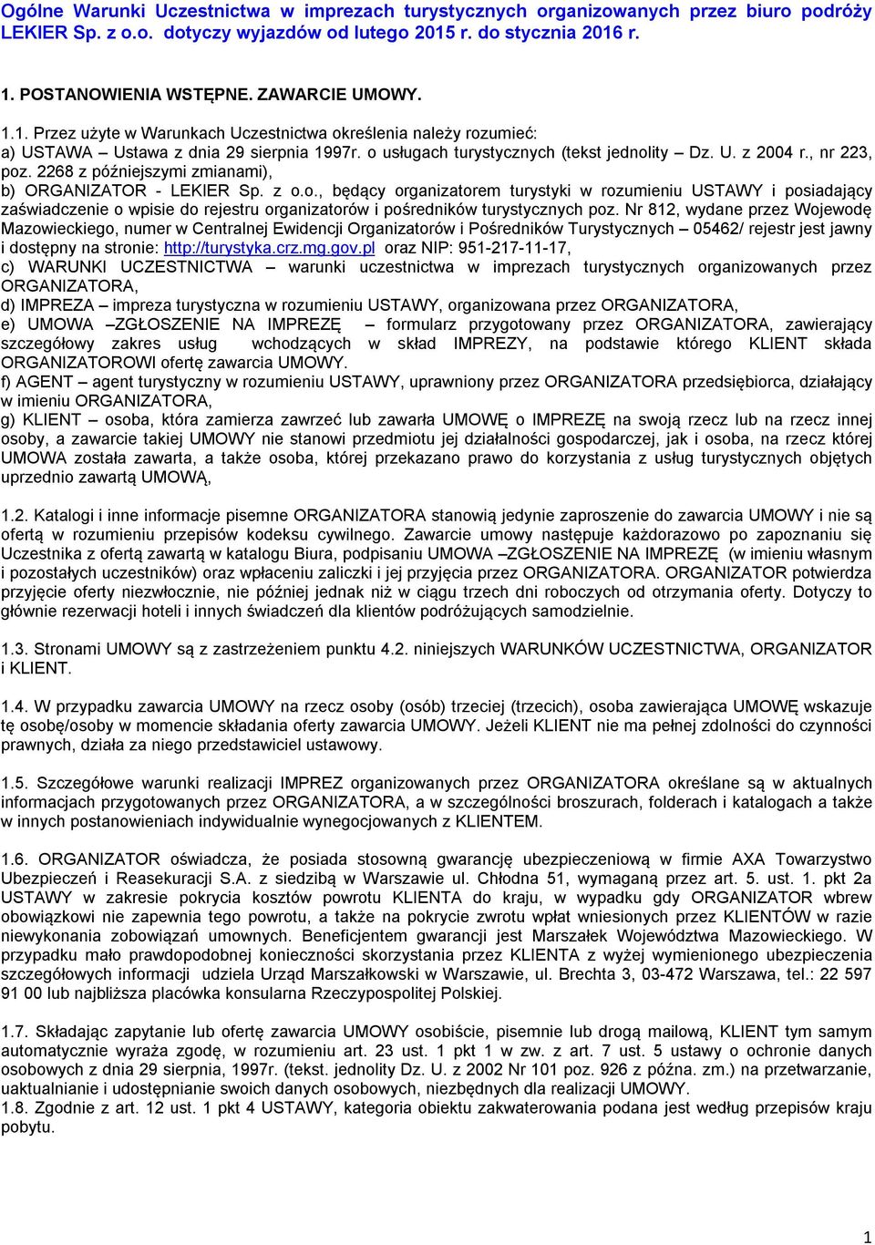 , nr 223, poz. 2268 z późniejszymi zmianami), b) ORGANIZATOR - LEKIER Sp. z o.o., będący organizatorem turystyki w rozumieniu USTAWY i posiadający zaświadczenie o wpisie do rejestru organizatorów i pośredników turystycznych poz.