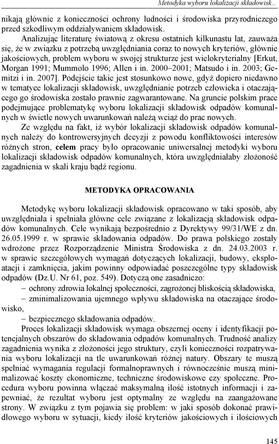 strukturze jest wielokryterialny [Erkut, Morgan 1991; Mummolo 1996; Allen i in. 2000 2001; Matsudo i in. 2003; Gemitzi i in. 2007].