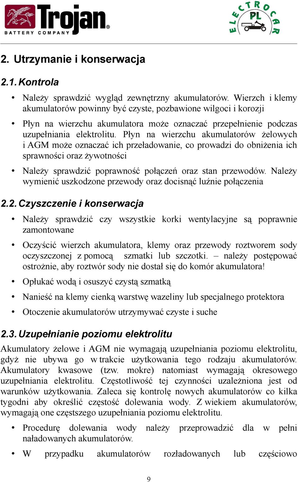Płyn na wierzchu akumulatorów żelowych i AGM może oznaczać ich przeładowanie, co prowadzi do obniżenia ich sprawności oraz żywotności Należy sprawdzić poprawność połączeń oraz stan przewodów.