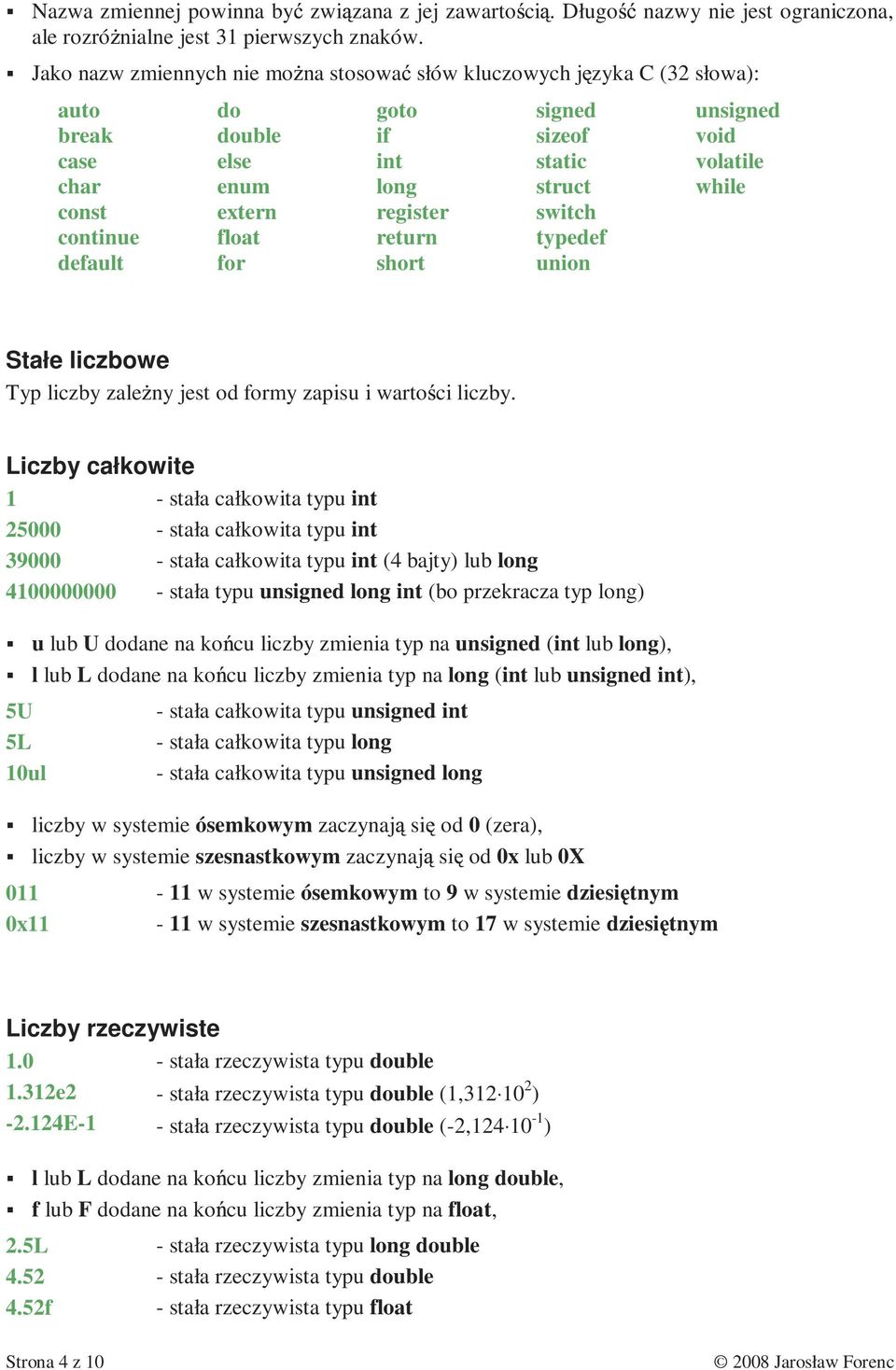 signed sizeof static struct switch typedef union unsigned void volatile while Stałe liczbowe Typ liczby zale ny jest od formy zapisu i warto ci liczby.
