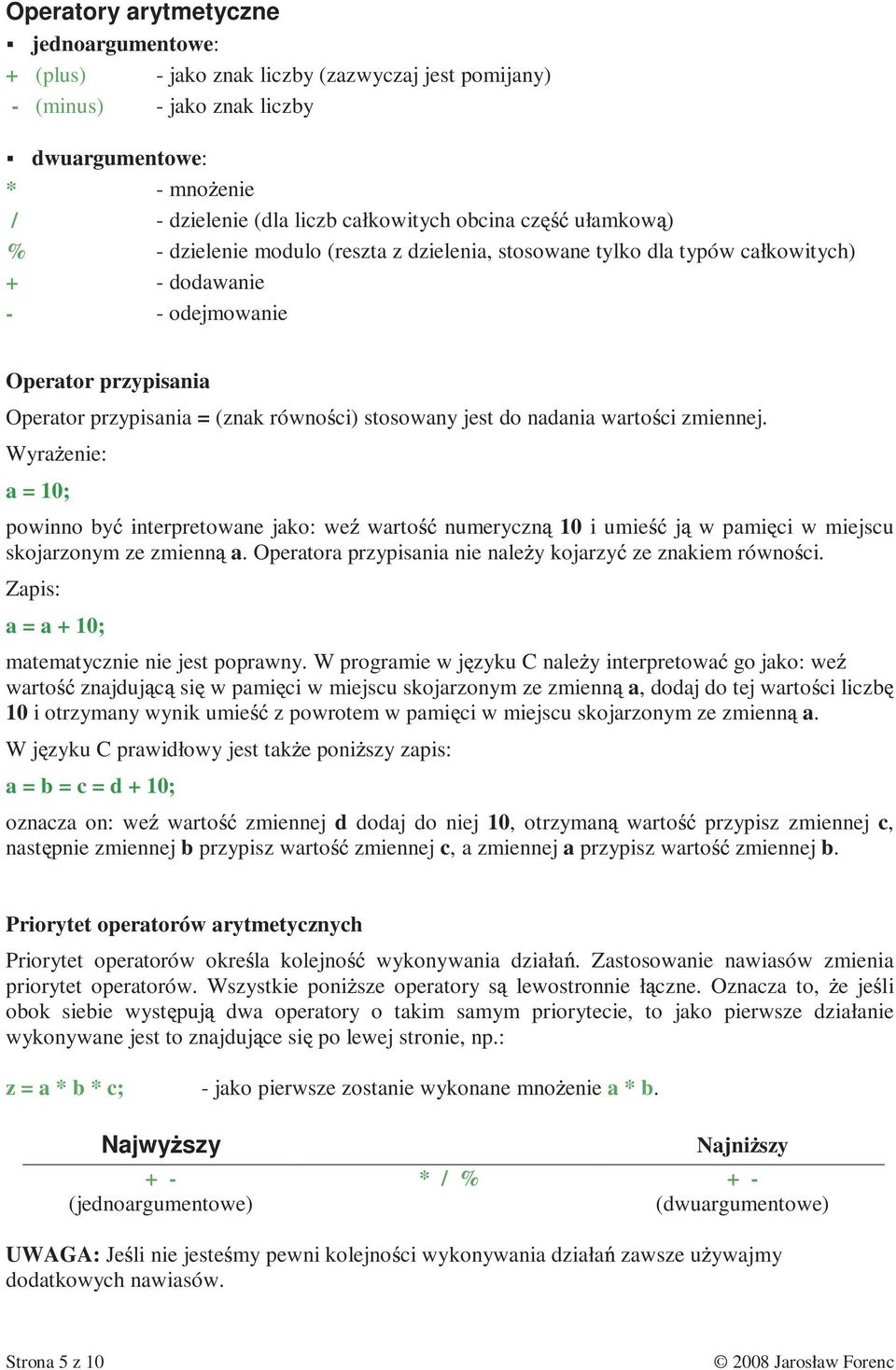 do nadania warto ci zmiennej. Wyra enie: a = 10; powinno by interpretowane jako: we warto numeryczn 10 i umie j w pami ci w miejscu skojarzonym ze zmienn a.