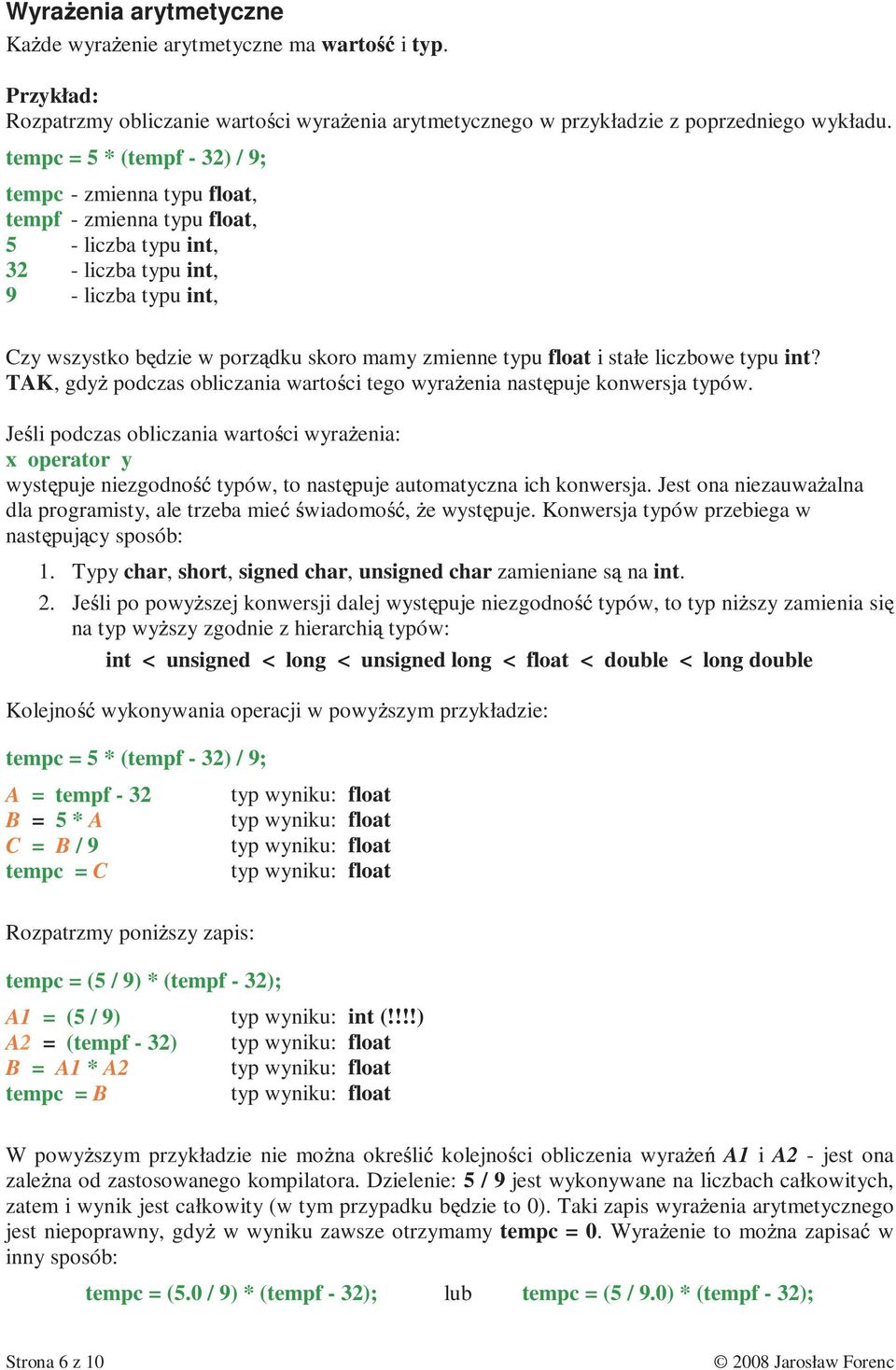 typu float i stałe liczbowe typu int? TAK, gdy podczas obliczania warto ci tego wyra enia nast puje konwersja typów.