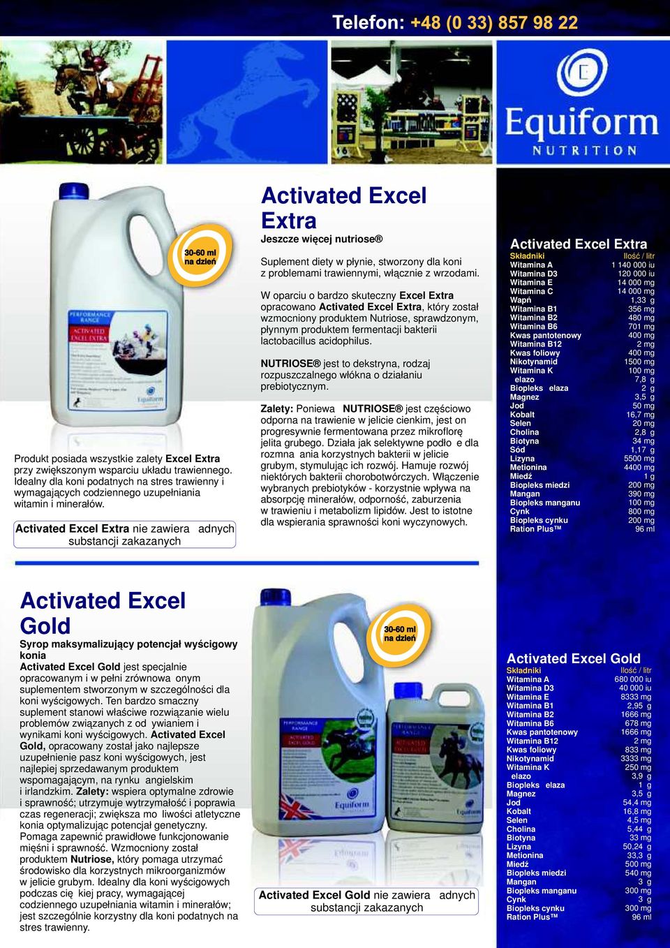Activated Excel Extra nie zawiera żadnych substancji Activated Excel Extra Jeszcze więcej nutriose Suplement diety w płynie, stworzony dla koni z problemami trawiennymi, włącznie z wrzodami.