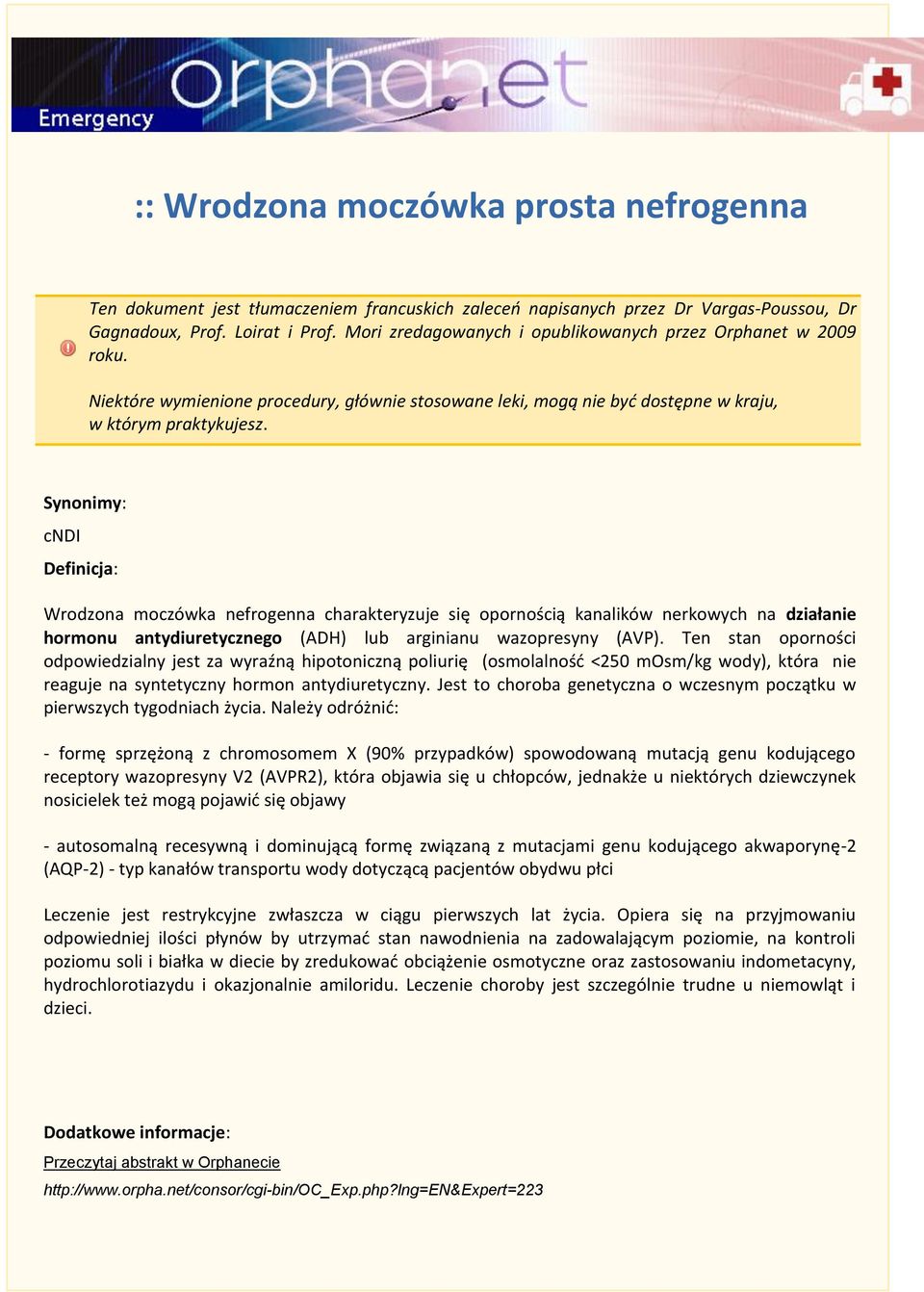 Synonimy: cndi Definicja: Wrodzona moczówka nefrogenna charakteryzuje się opornością kanalików nerkowych na działanie hormonu antydiuretycznego (ADH) lub arginianu wazopresyny (AVP).