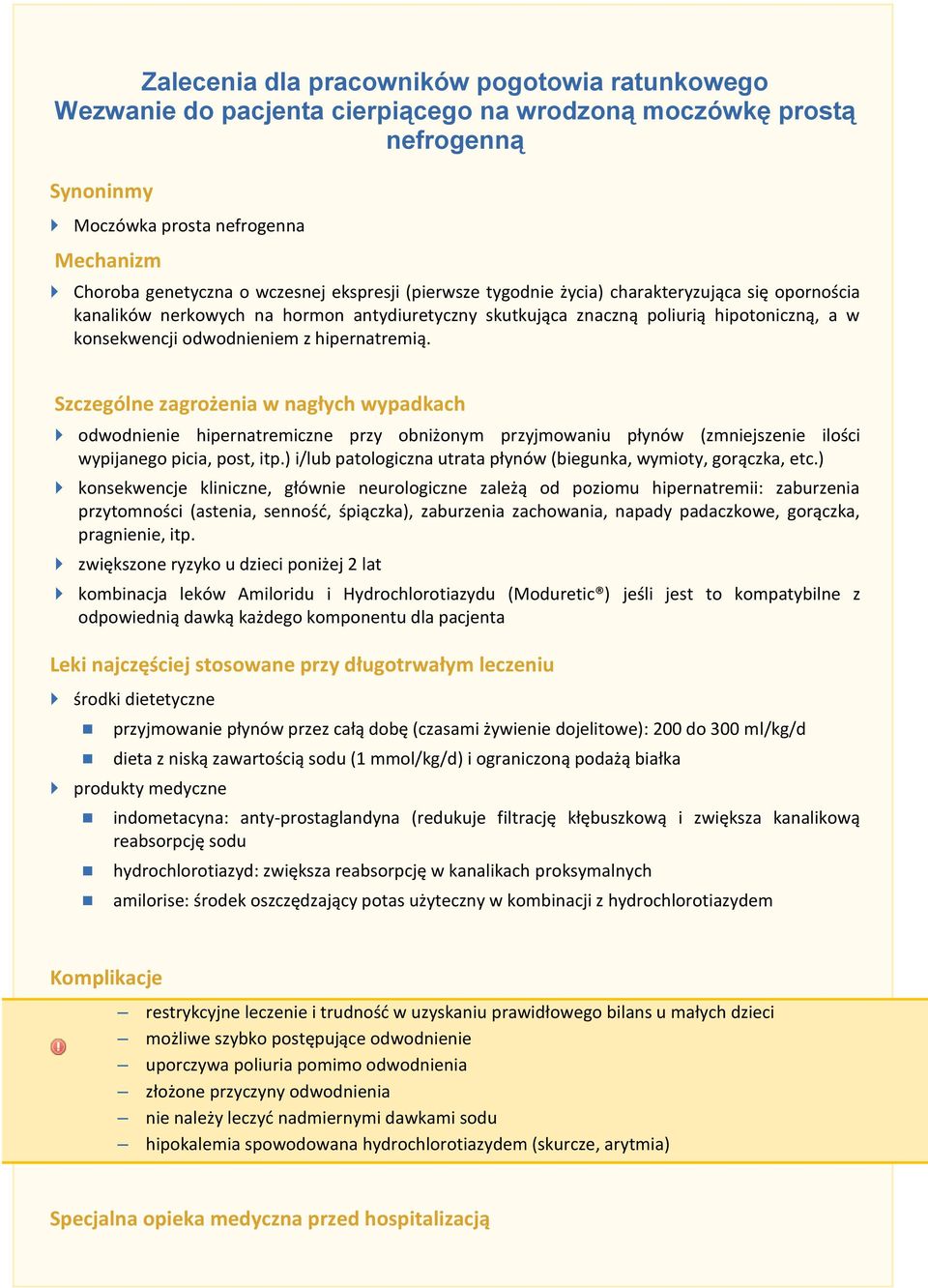 hipernatremią. Szczególne zagrożenia w nagłych wypadkach odwodnienie hipernatremiczne przy obniżonym przyjmowaniu płynów (zmniejszenie ilości wypijanego picia, post, itp.
