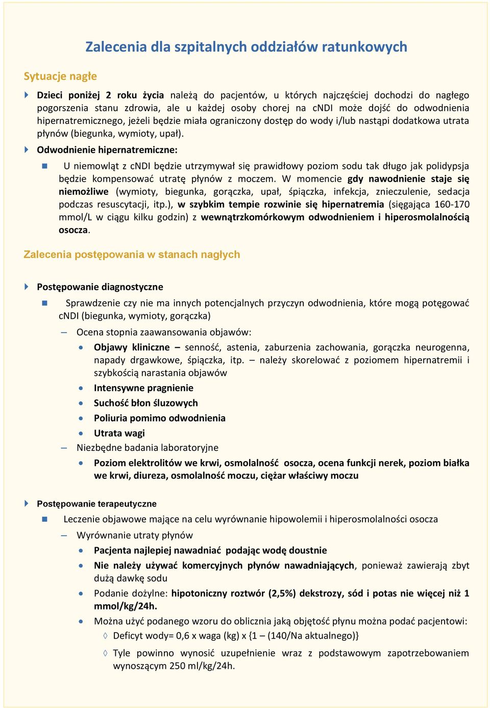 Odwodnienie hipernatremiczne: U niemowląt z cndi będzie utrzymywał się prawidłowy poziom sodu tak długo jak polidypsja będzie kompensować utratę płynów z moczem.