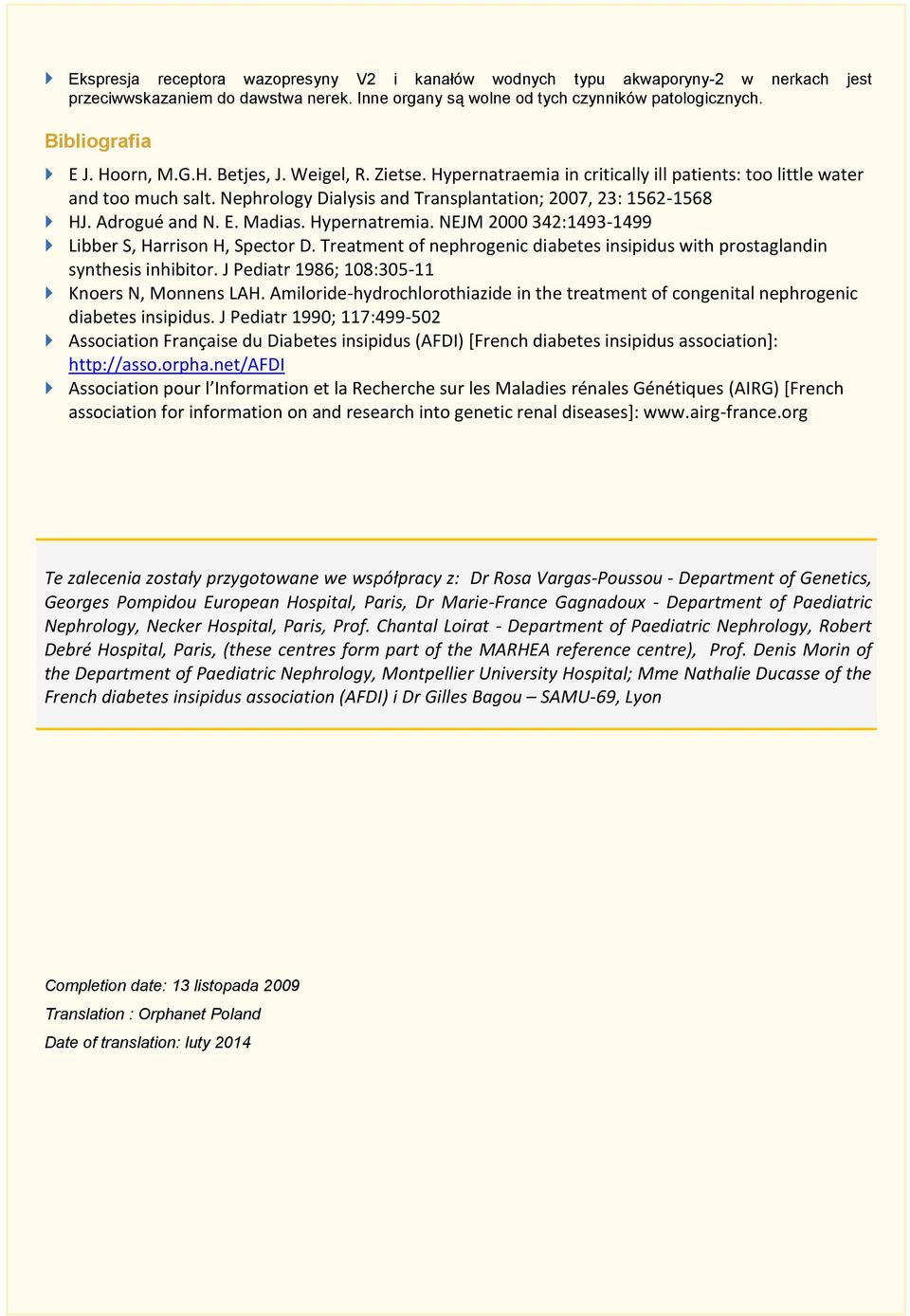 Adrogué and N. E. Madias. Hypernatremia. NEJM 2000 342:1493-1499 Libber S, Harrison H, Spector D. Treatment of nephrogenic diabetes insipidus with prostaglandin synthesis inhibitor.