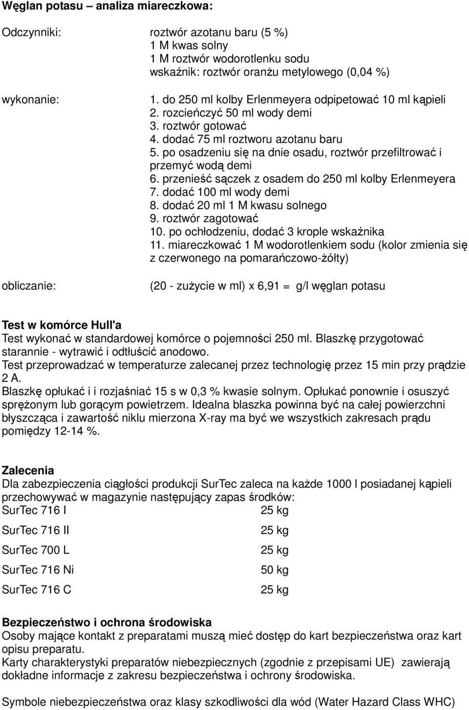 po osadzeniu się na dnie osadu, roztwór przefiltrować i przemyć wodą demi 6. przenieść sączek z osadem do 250 ml kolby Erlenmeyera 7. dodać 100 ml wody demi 8. dodać 20 ml 1 M kwasu solnego 9.