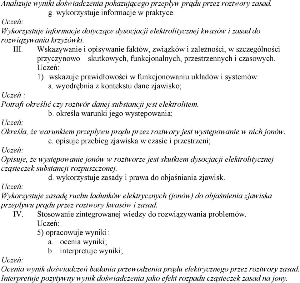 Wskazywanie i opisywanie faktów, związków i zależności, w szczególności przyczynowo skutkowych, funkcjonalnych, przestrzennych i czasowych.