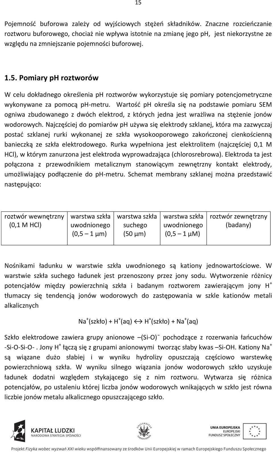 Pomiary ph roztworów W celu dokładnego określenia ph roztworów wykorzystuje się pomiary potencjometryczne wykonywane za pomocą ph-metru.