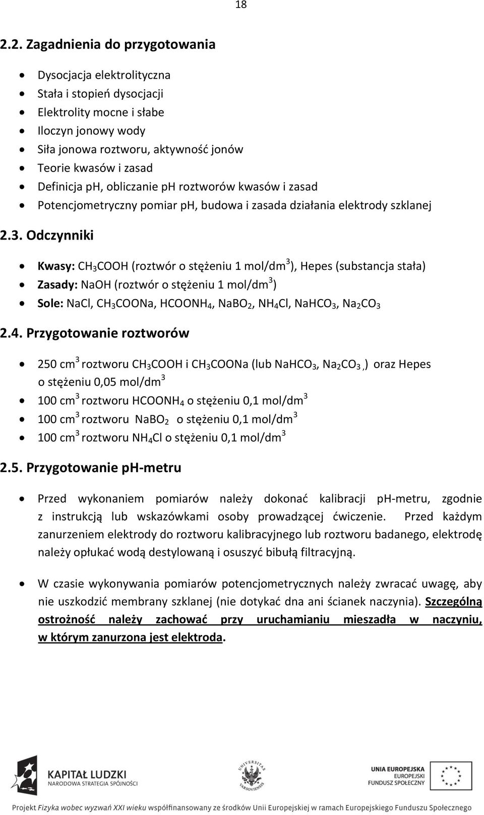 Odczynniki Kwasy: CH 3 COOH (roztwór o stężeniu 1 mol/dm 3 ), Hepes (substancja stała) Zasady: NaOH (roztwór o stężeniu 1 mol/dm 3 ) Sole: NaCl, CH 3 COONa, HCOONH 4, NaBO 2, NH 4 Cl, NaHCO 3, Na 2