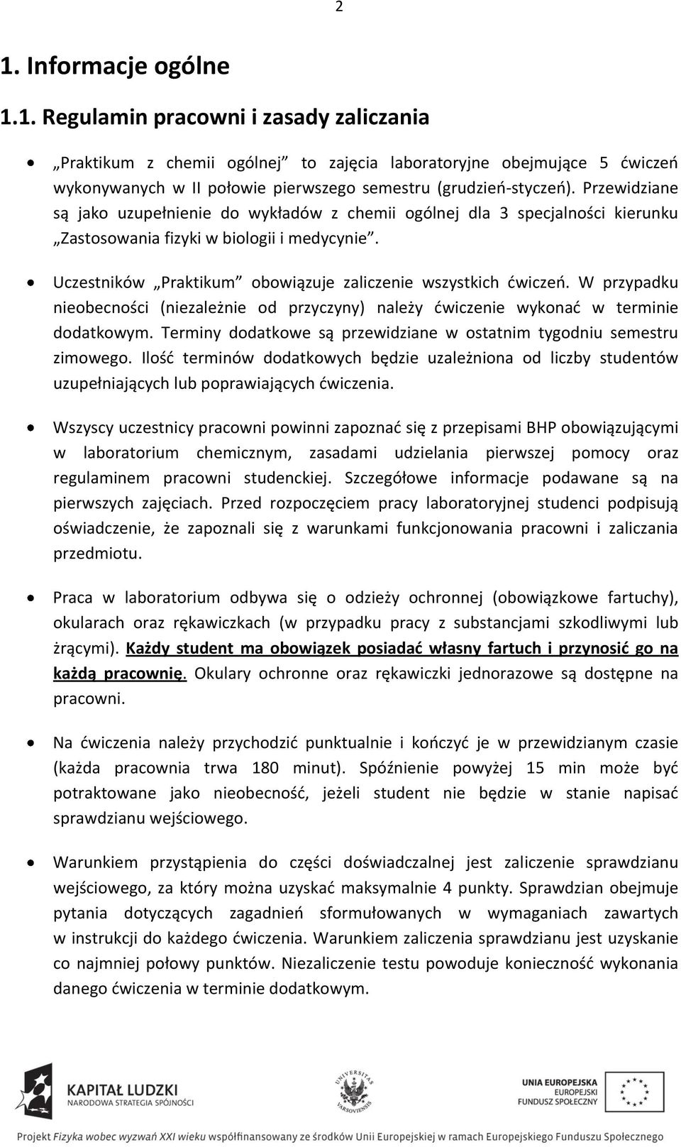 W przypadku nieobecności (niezależnie od przyczyny) należy dwiczenie wykonad w terminie dodatkowym. Terminy dodatkowe są przewidziane w ostatnim tygodniu semestru zimowego.