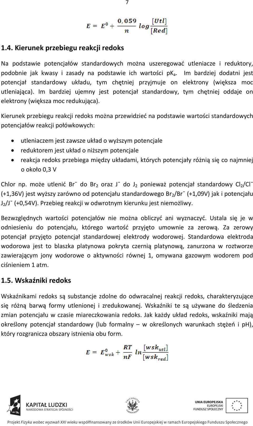 Im bardziej ujemny jest potencjał standardowy, tym chętniej oddaje on elektrony (większa moc redukująca).