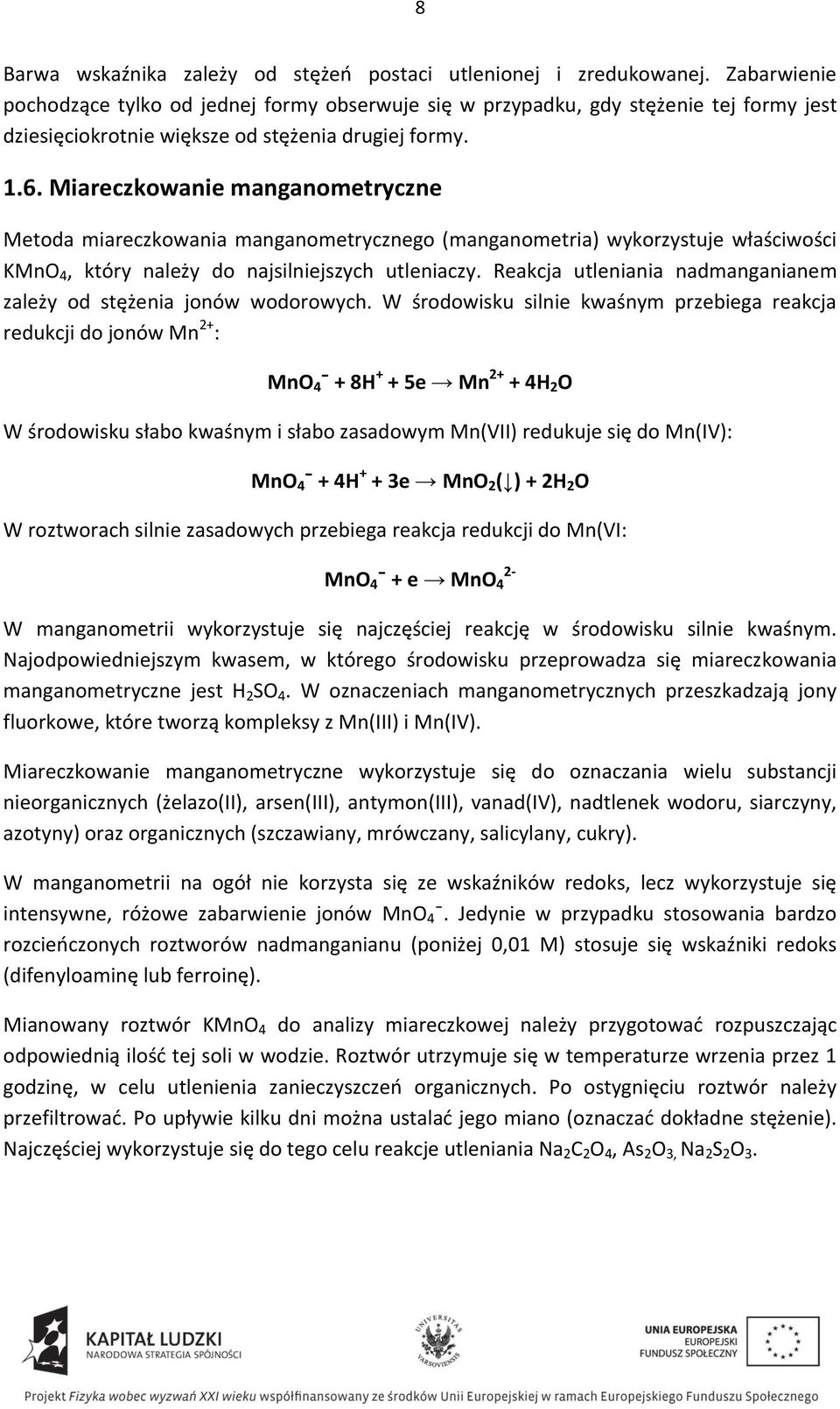 Miareczkowanie manganometryczne Metoda miareczkowania manganometrycznego (manganometria) wykorzystuje właściwości KMnO 4, który należy do najsilniejszych utleniaczy.