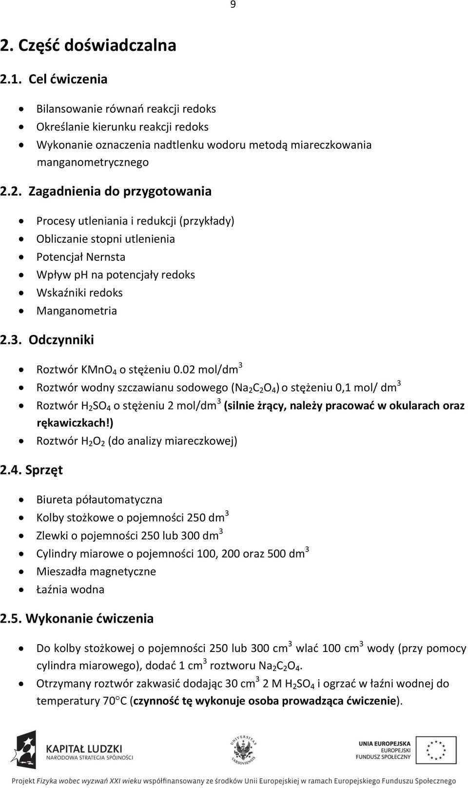 02 mol/dm 3 Roztwór wodny szczawianu sodowego (Na 2 C 2 O 4 ) o stężeniu 0,1 mol/ dm 3 Roztwór H 2 SO 4 o stężeniu 2 mol/dm 3 (silnie żrący, należy pracowad w okularach oraz rękawiczkach!