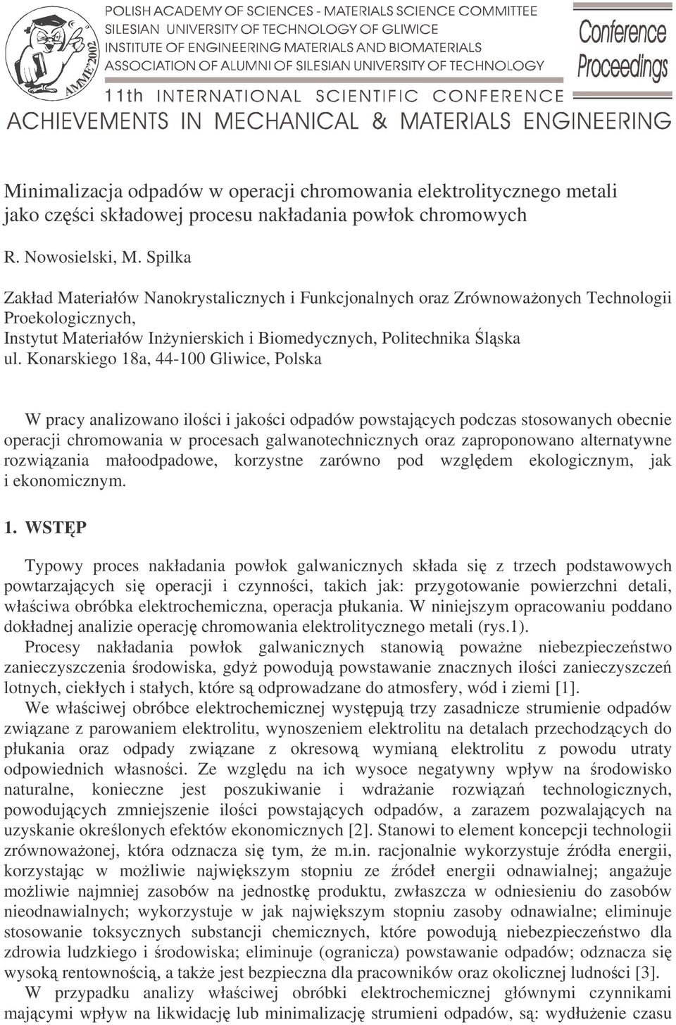 Konarskiego 18a, 44-100 Gliwice, Polska W pracy analizowano iloci i jakoci odpadów powstajcych podczas stosowanych obecnie operacji chromowania w procesach galwanotechnicznych oraz zaproponowano